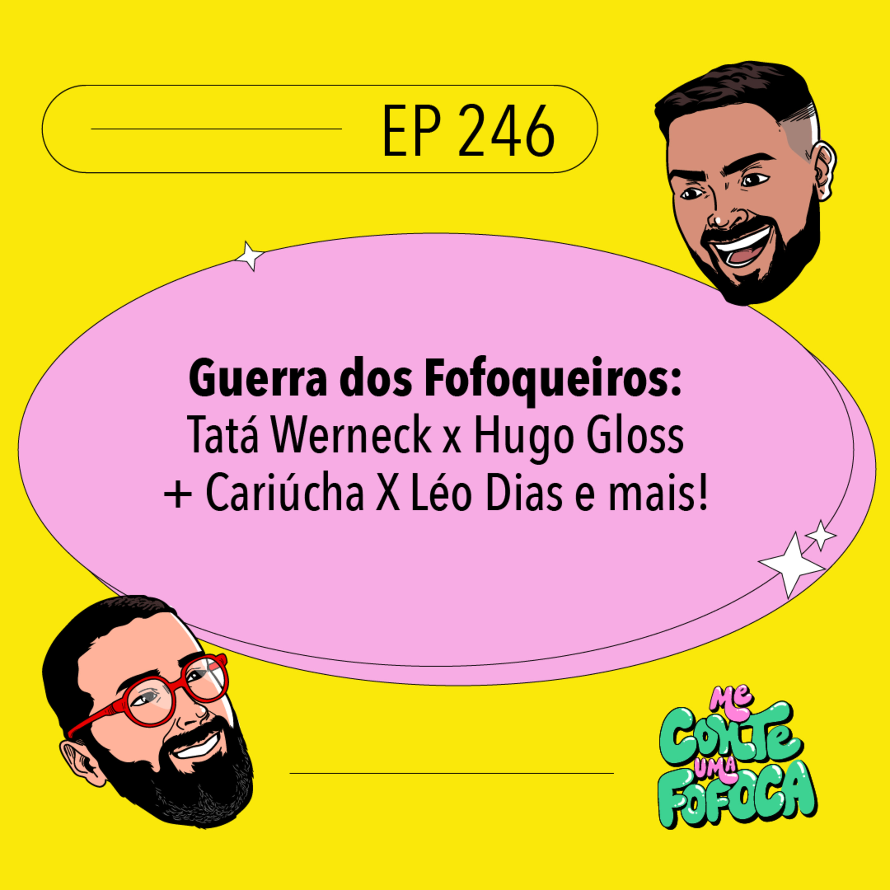 #246: Guerra dos Fofoqueiros: Tatá Werneck x Hugo Gloss + Cariúcha X Léo Dias e mais!