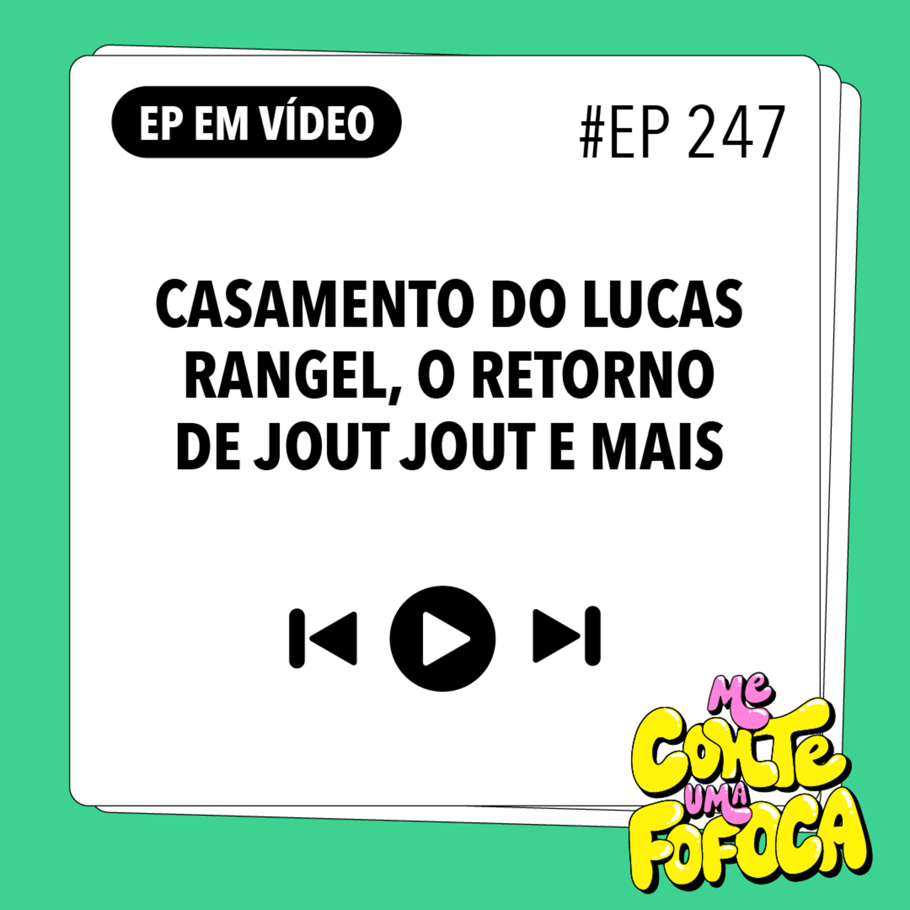 #247: Casamento do Lucas Rangel, o retorno de Jout Jout e mais