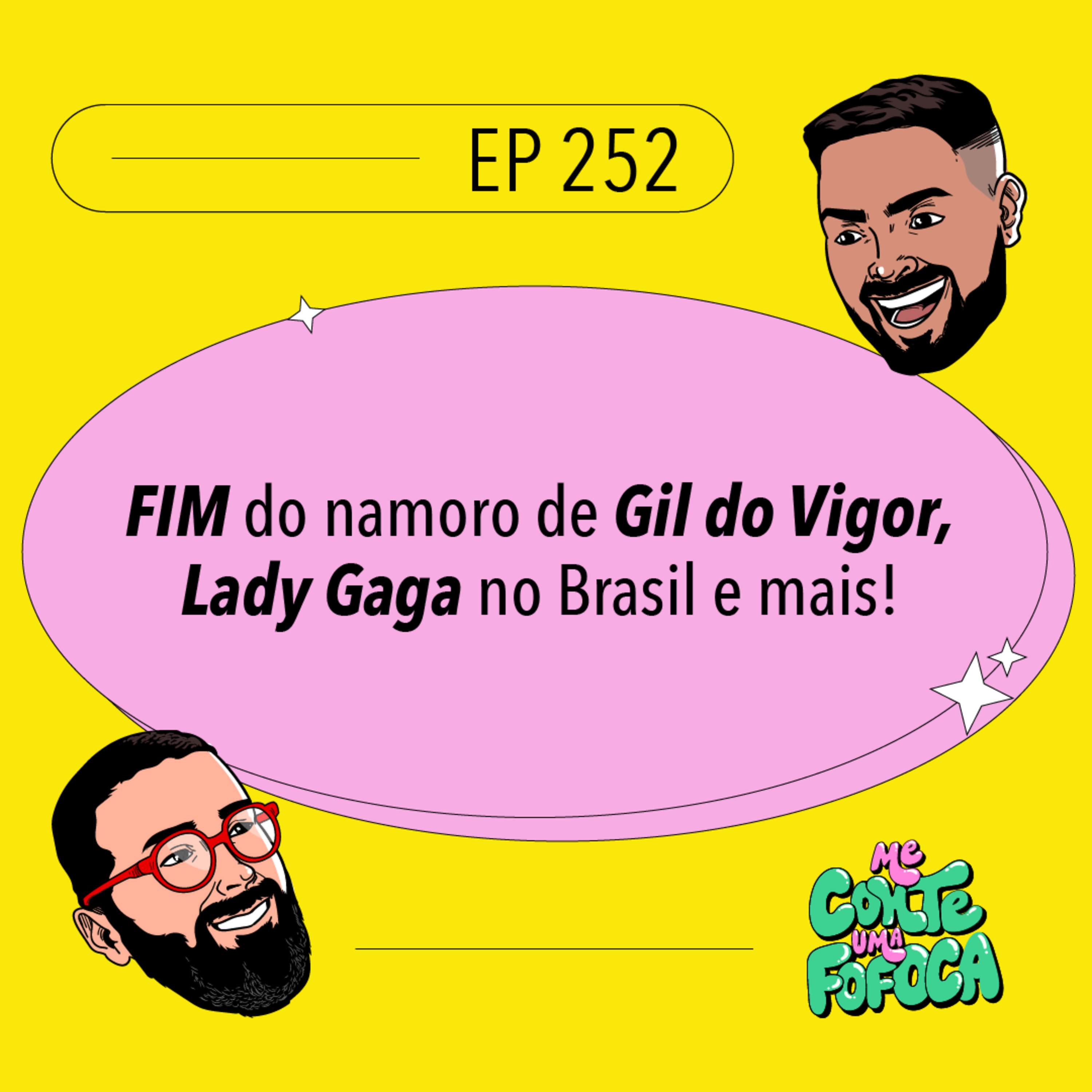 #252: FIM do namoro de Gil do Vigor, Lady Gaga no Brasil e mais
