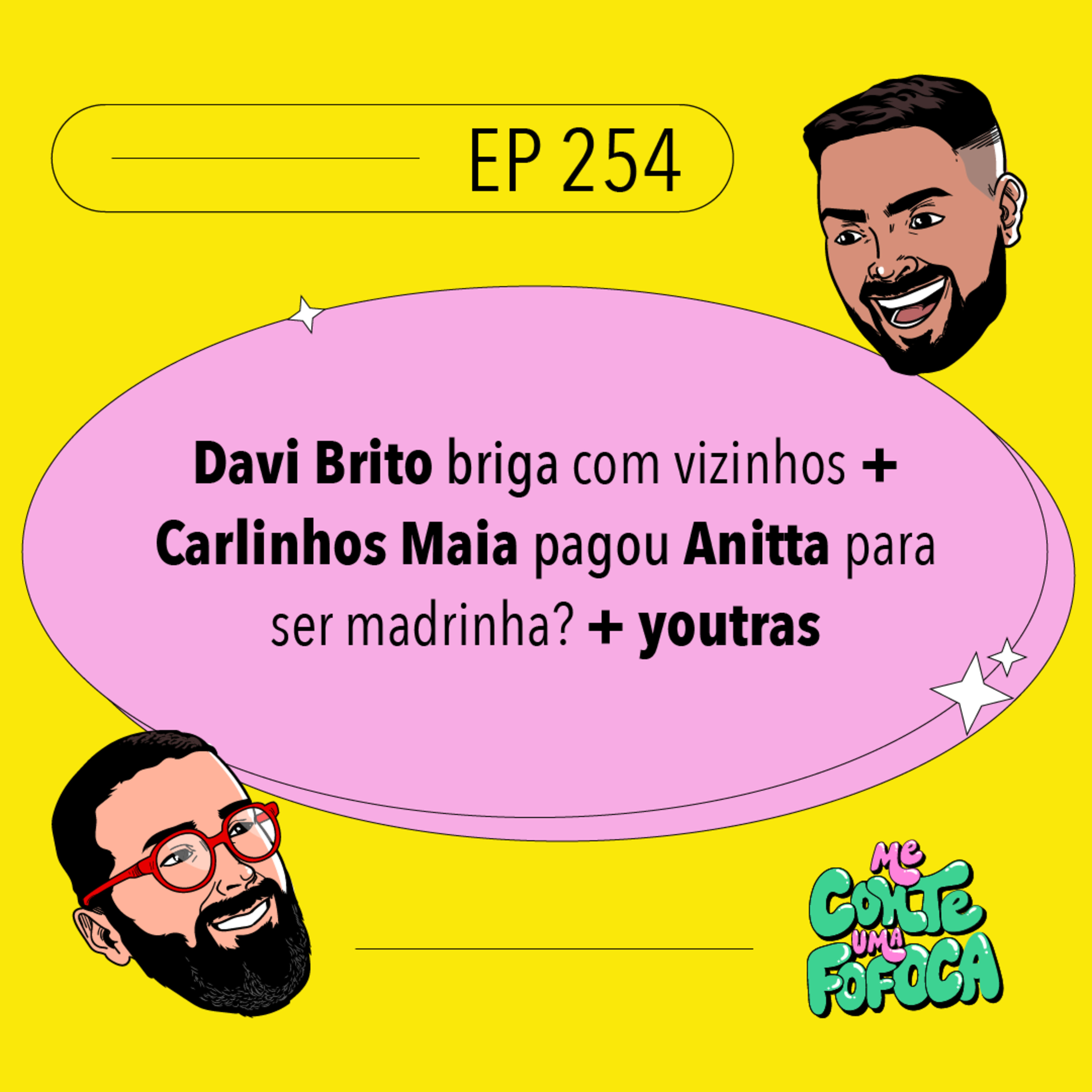#254: Davi Brito briga com vizinhos + Carlinhos Maia pagou Anitta para ser madrinha? + youtras
