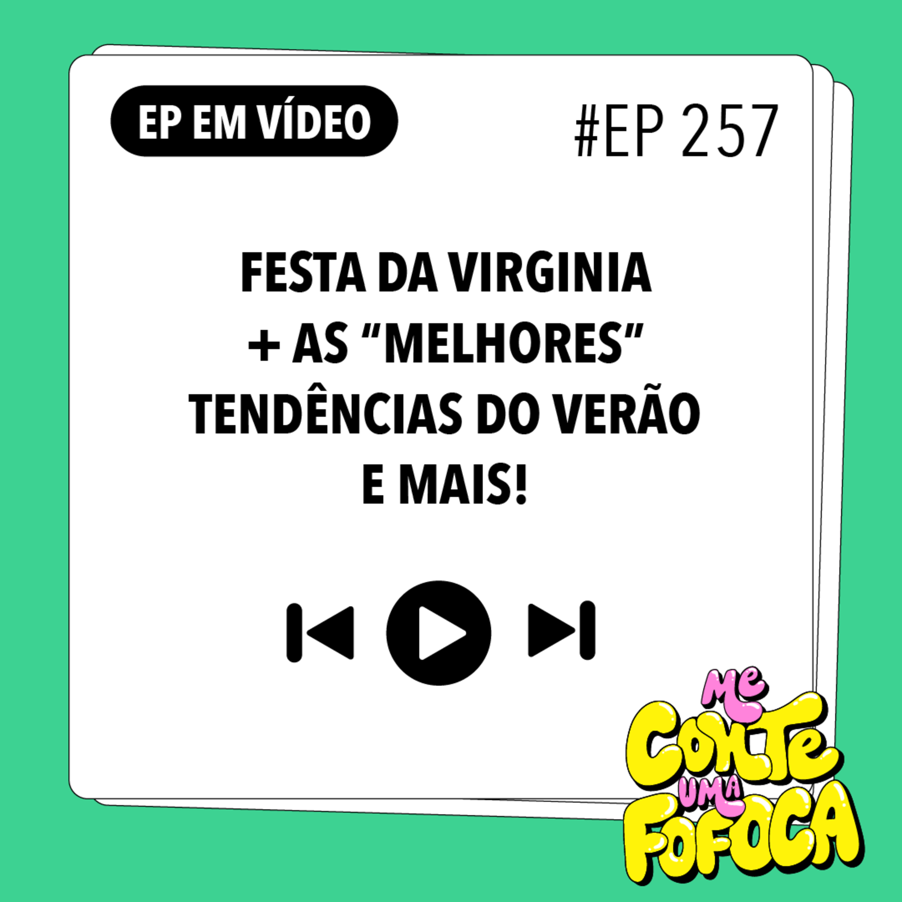 #257 Festa da Virginia + As “melhores” tendências do verão e mais!