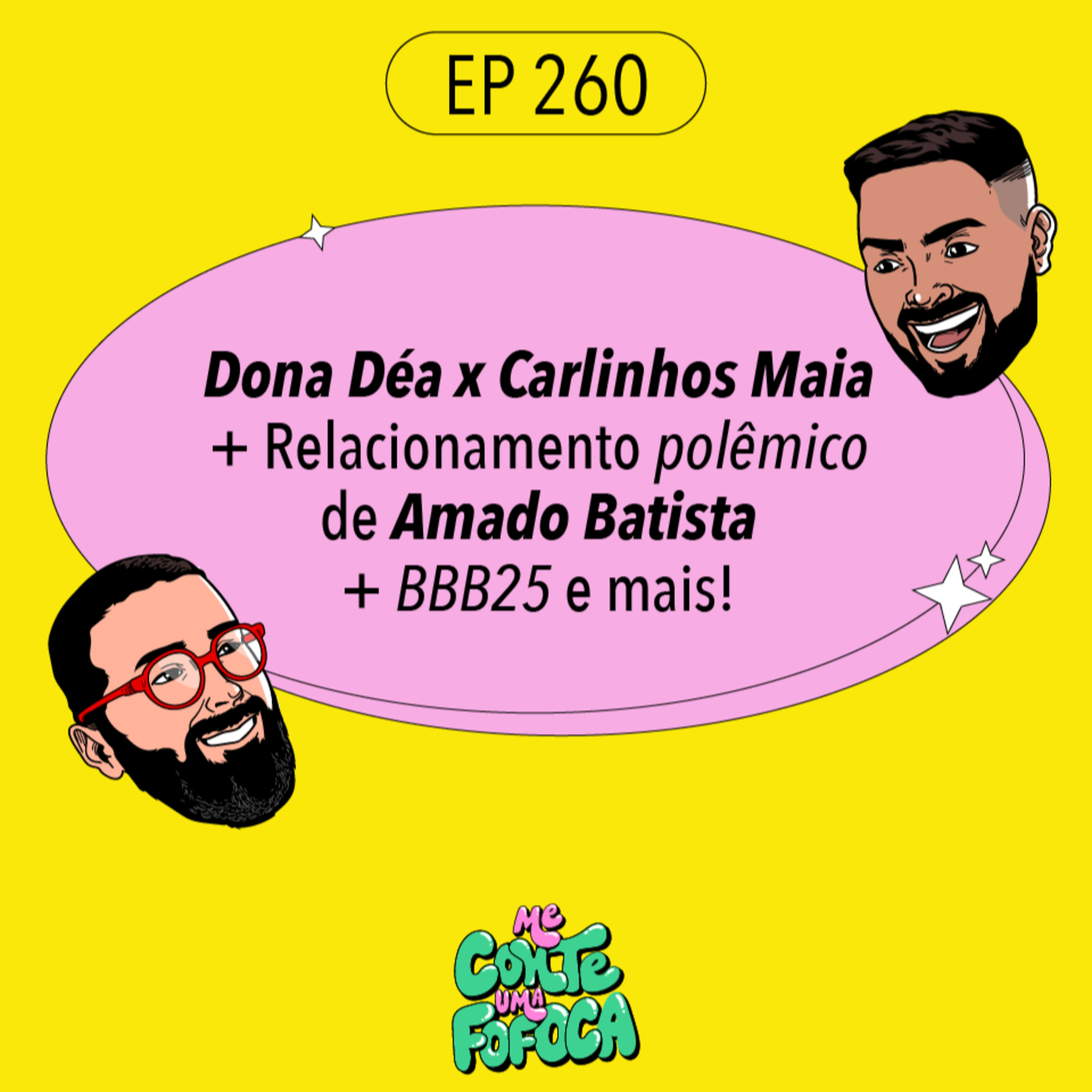 #260: Dona Déa x Carlinhos Maia + Relacionamento polêmico de Amado Batista + BBB25 e mais!