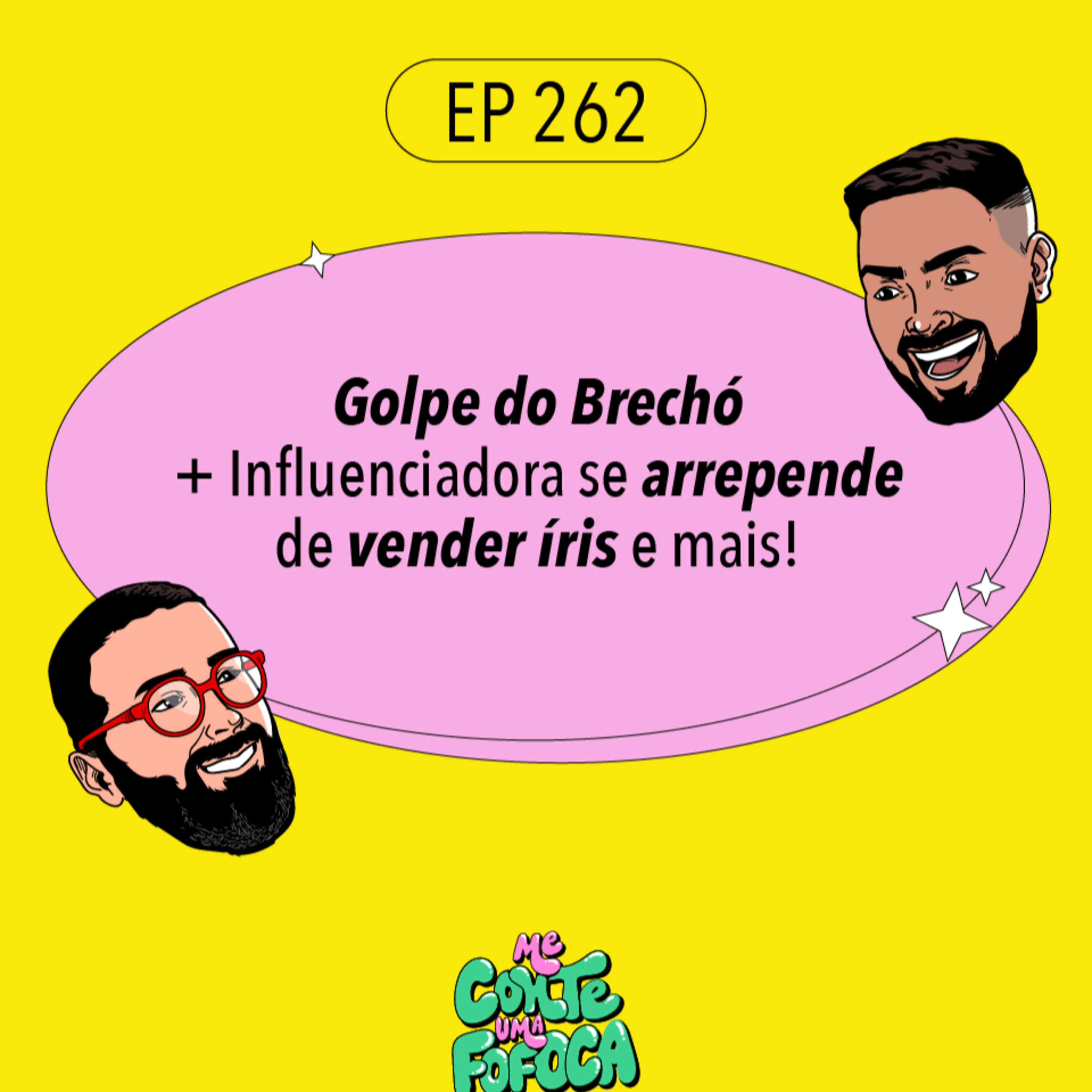 #262: Golpe do Brechó + Influenciadora se arrepende de vender íris e mais!