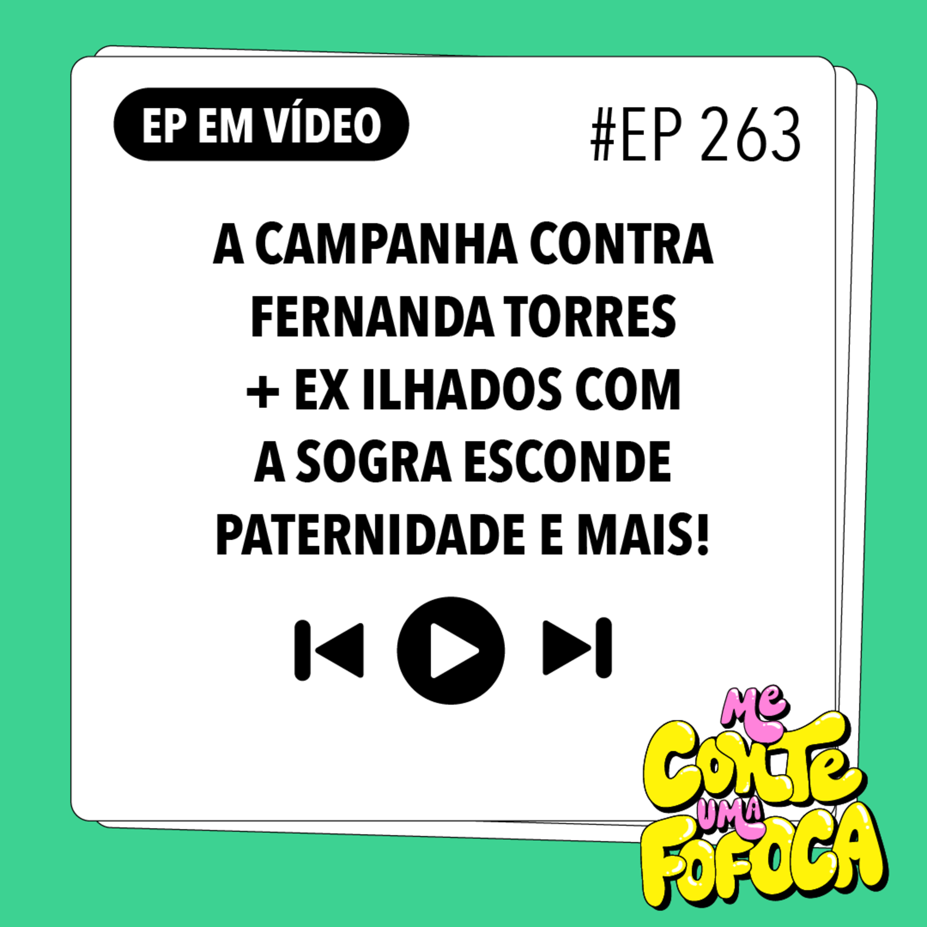 #263 A campanha contra Fernanda Torres + Ex Ilhados Com a Sogra esconde paternidade e mais!