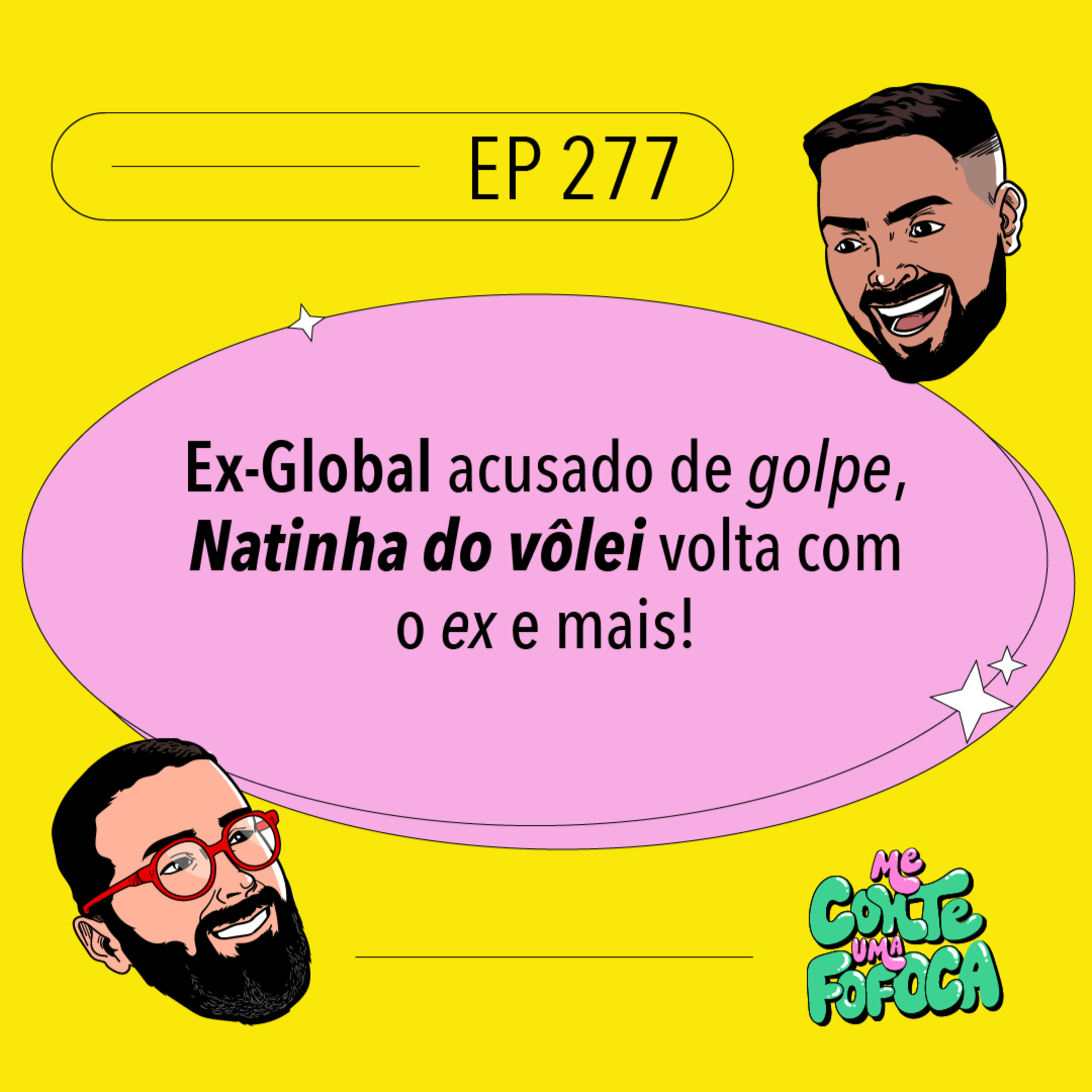 #277: Ex-Global acusado de golpe, Natinha do vôlei volta com o ex e mais!