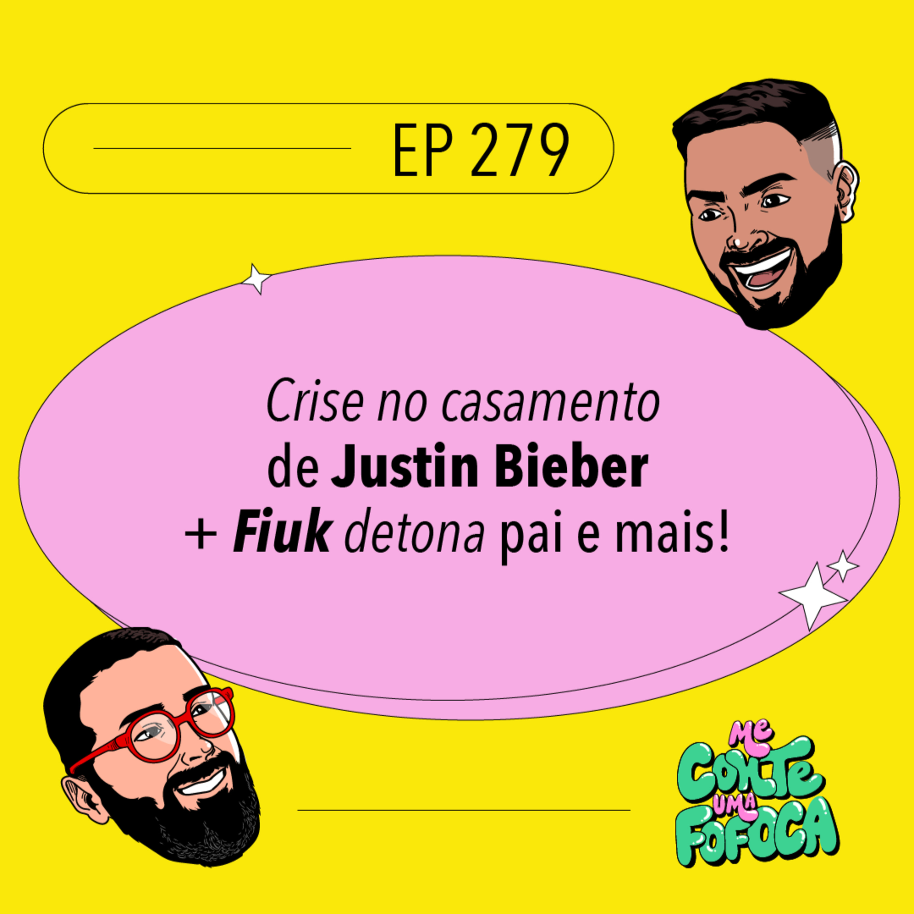 #279: Crise no casamento de Justin Bieber + Fiuk detona pai e mais!