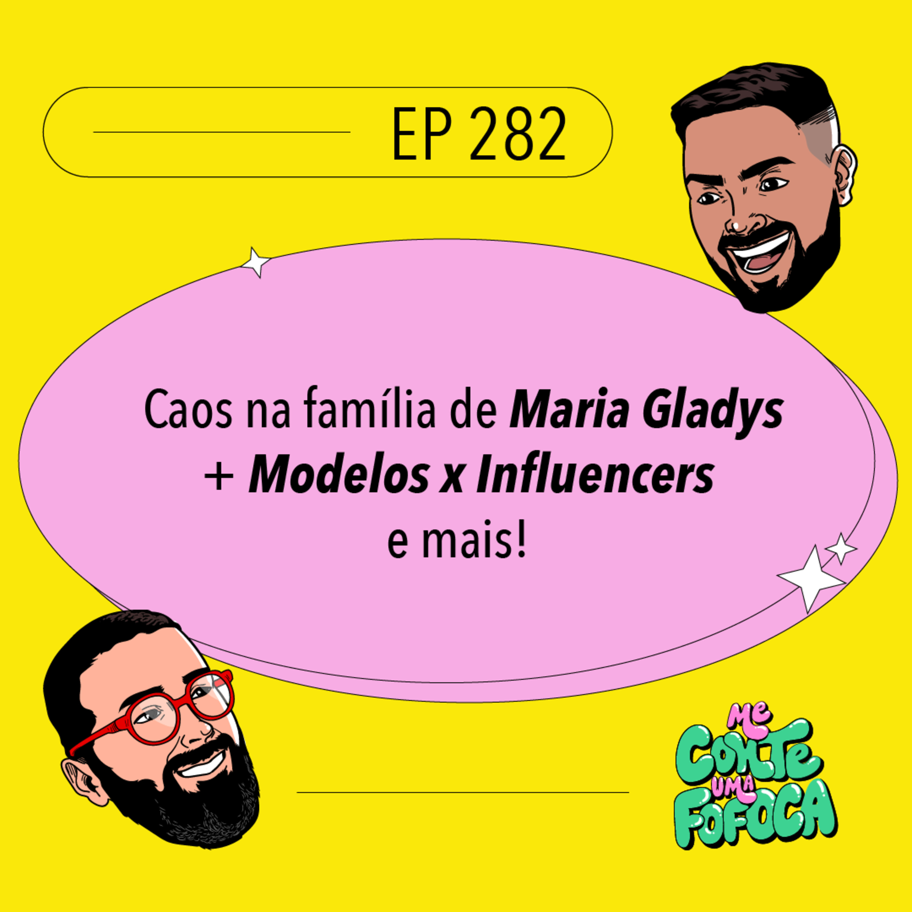 #282 Caos na família de Maria Gladys + Modelos x Influencers e mais!