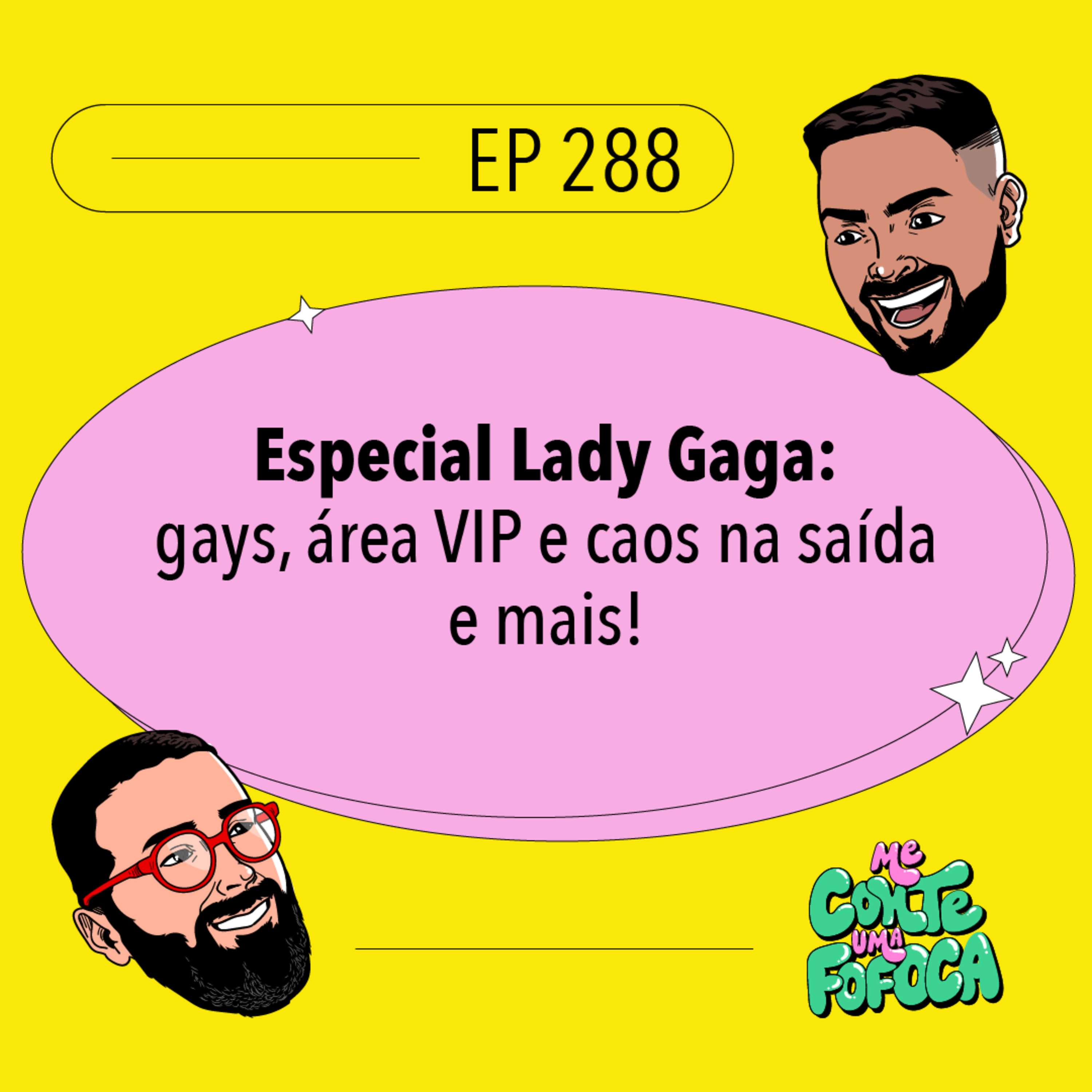 #288 Especial Lady Gaga: gays, área VIP e caos na saída!