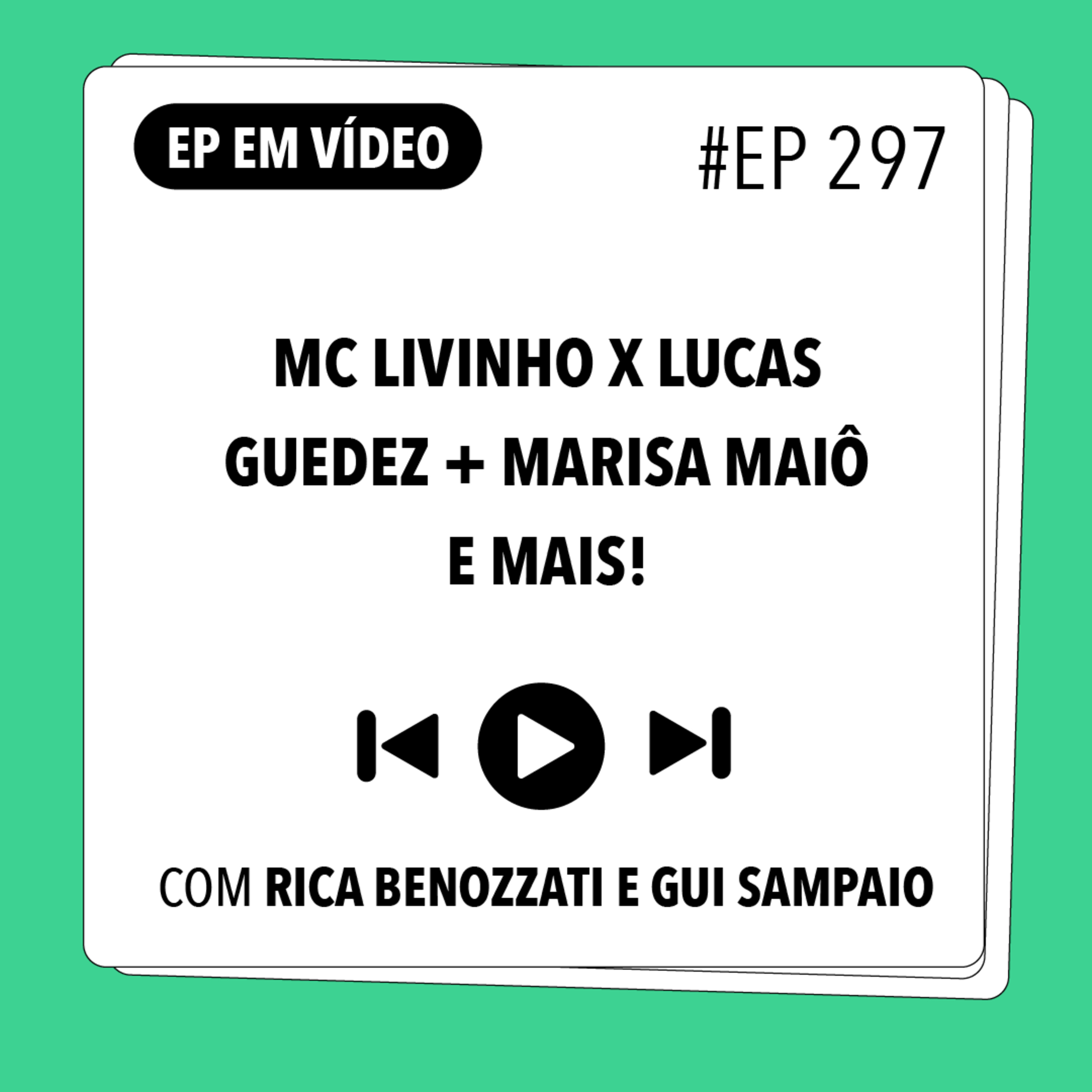 #297 Mc Livinho x Lucas Guedez + Marisa Maiô e mais! (com Rica Benozzati e Gui Sampaio)