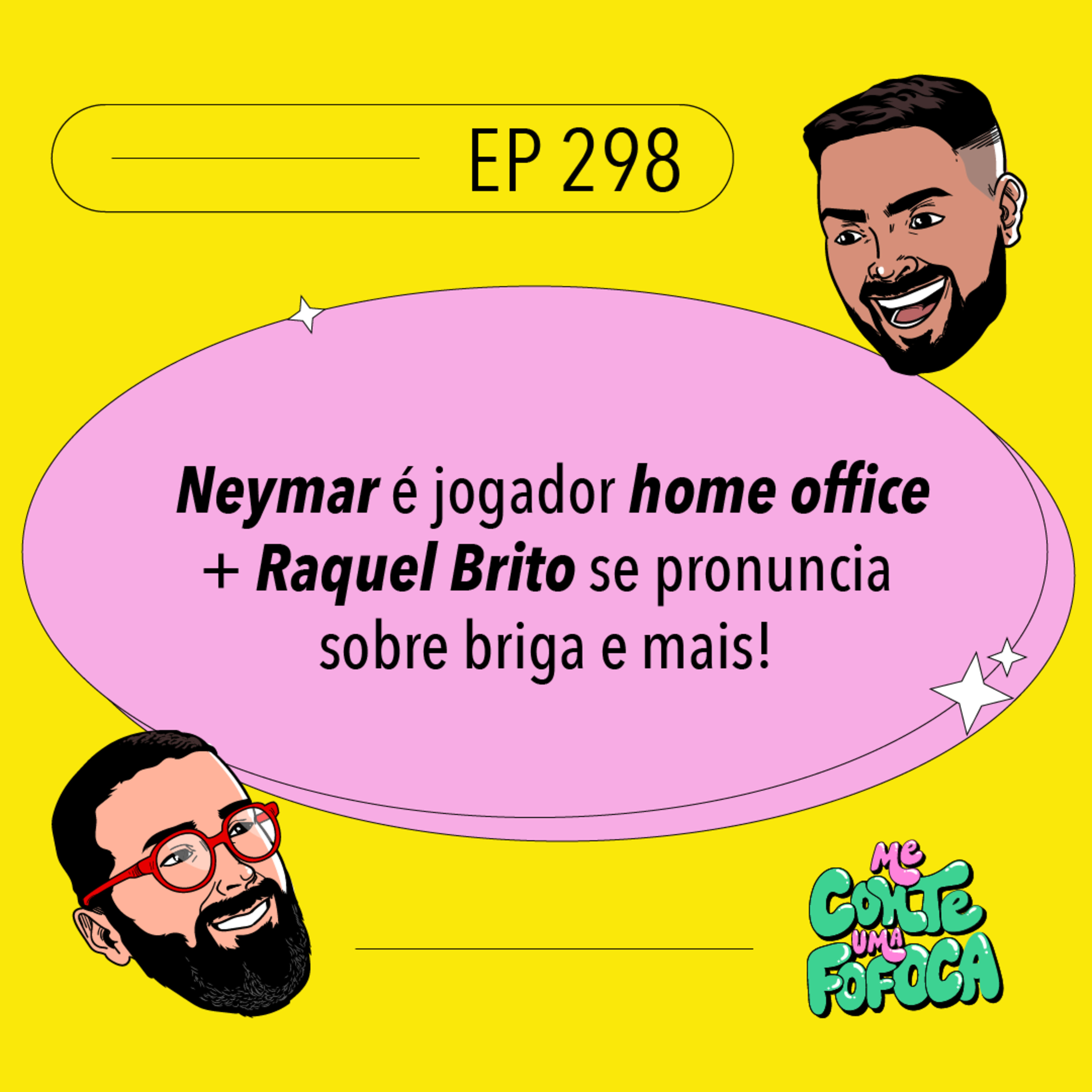 #298: Neymar é jogador home office + Raquel Brito se pronuncia sobre briga e mais