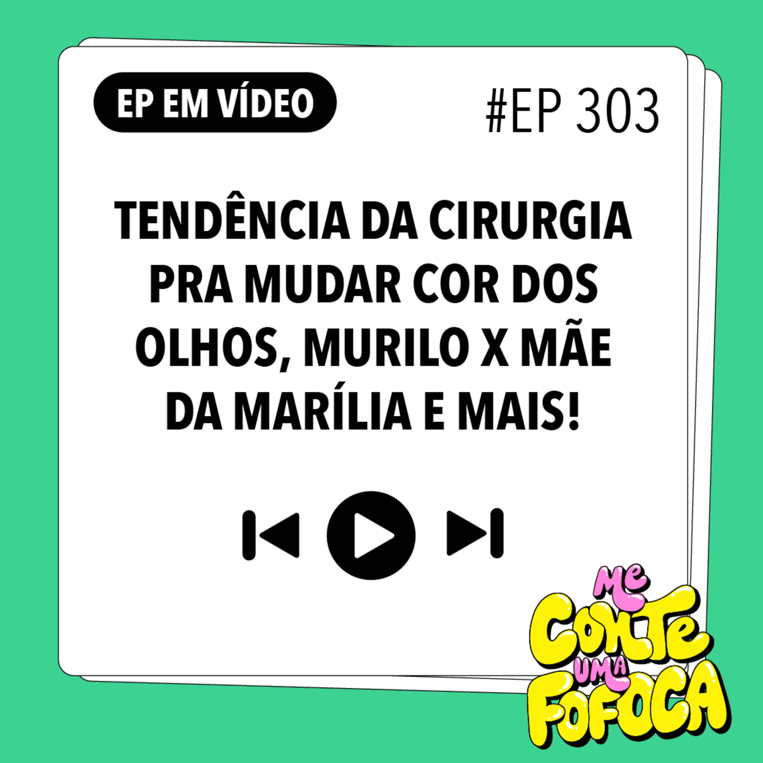 #303: Tendência da Cirurgia pra mudar cor dos olhos, Murilo x Mãe da Marília e mais