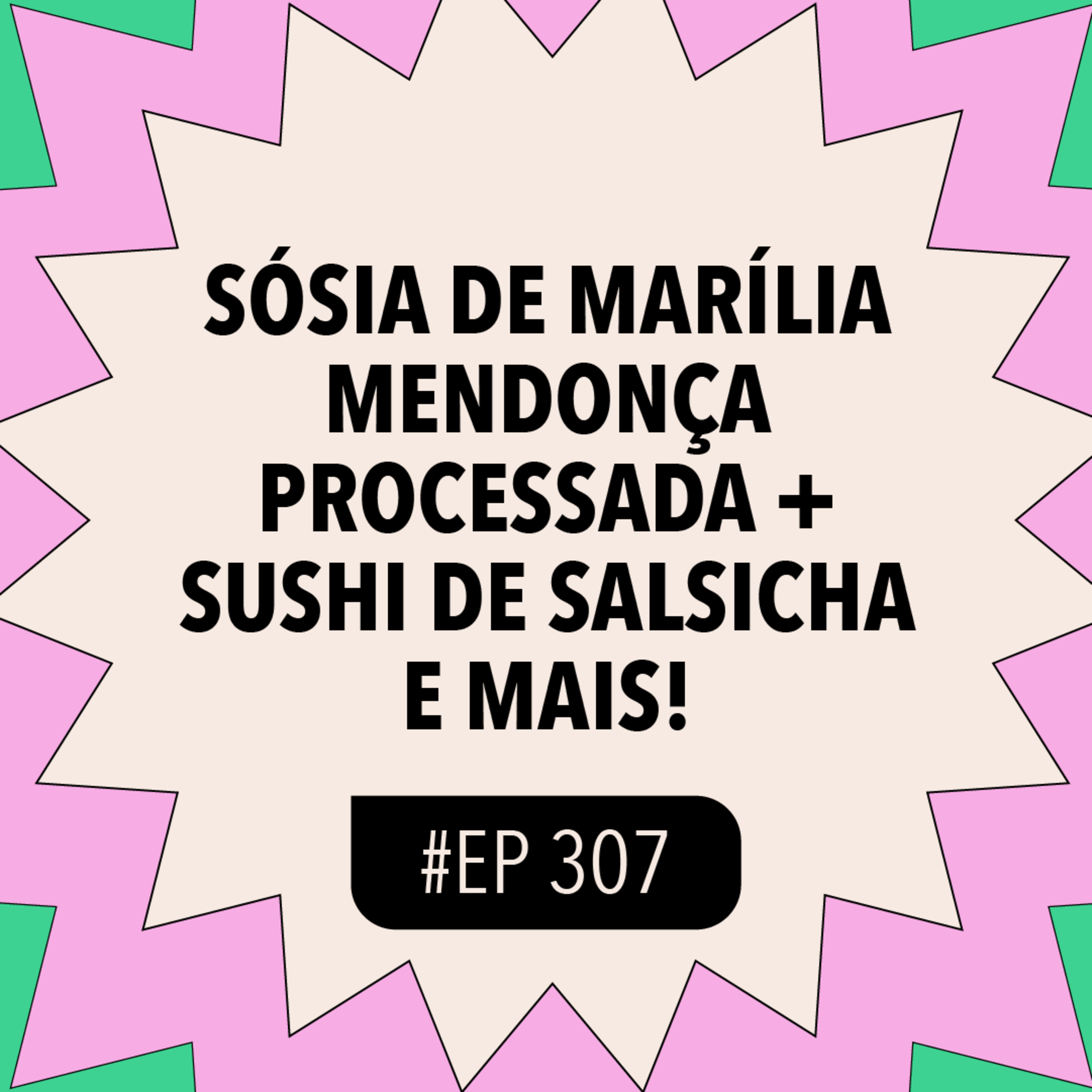 #307: Sósia de Marília Mendonça processada + Sushi de salsicha e mais!