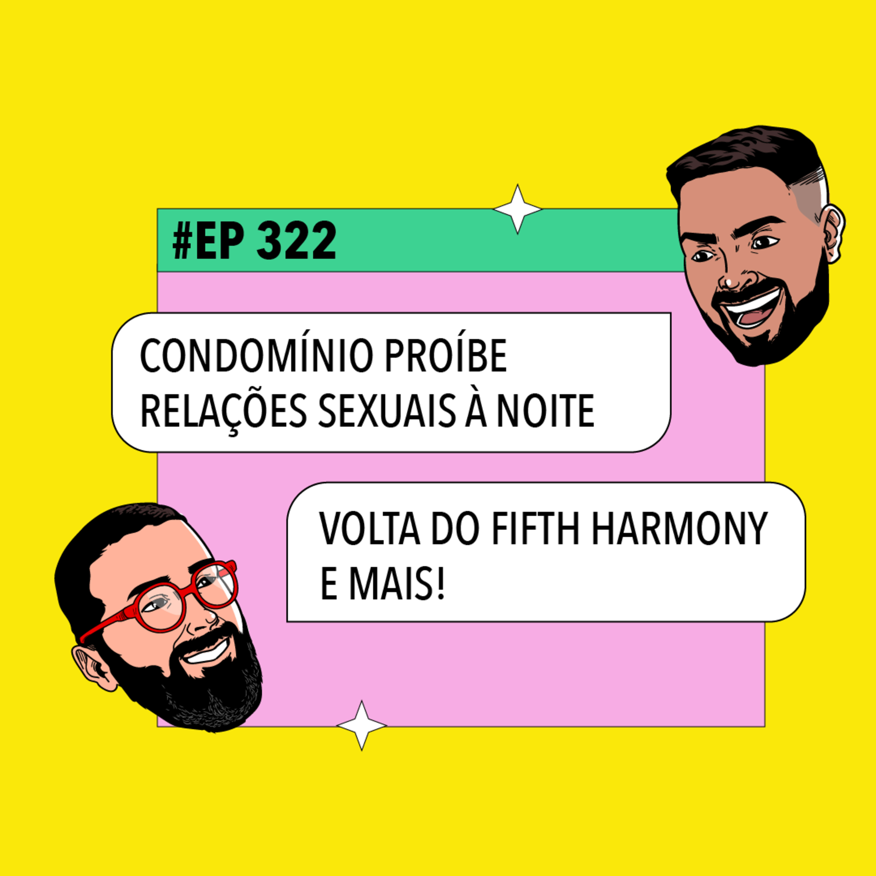 #322: Condomínio proíbe relações sexuais à noite + Volta do Fifth Harmony e mais!