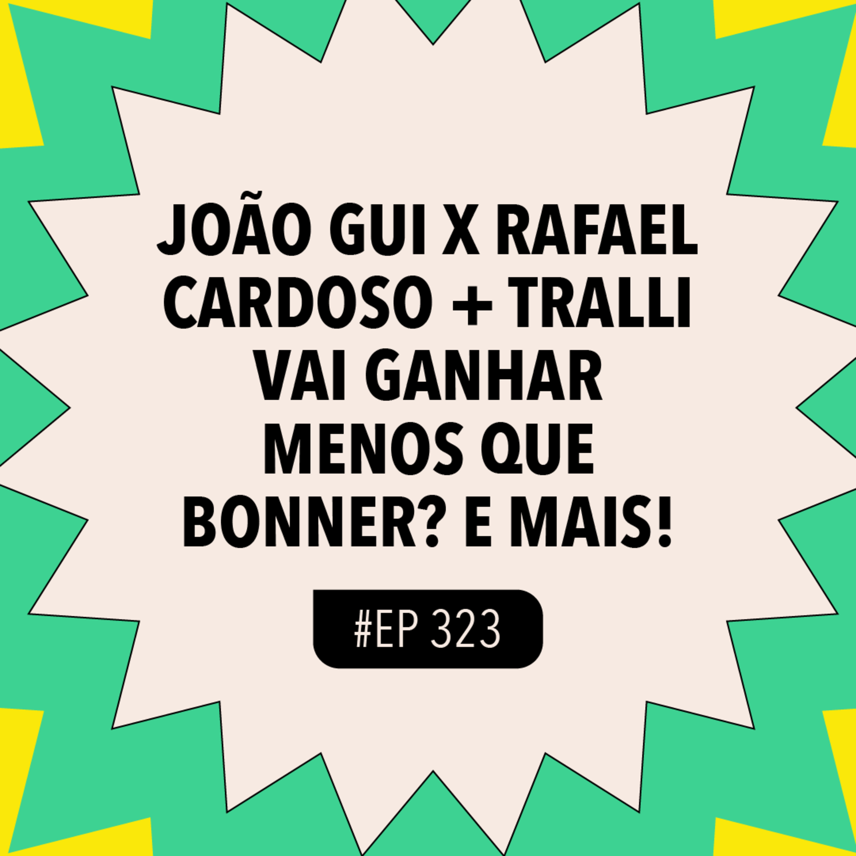 #323: João Gui x Rafael Cardoso + Tralli vai ganhar menos que Bonner? e mais!