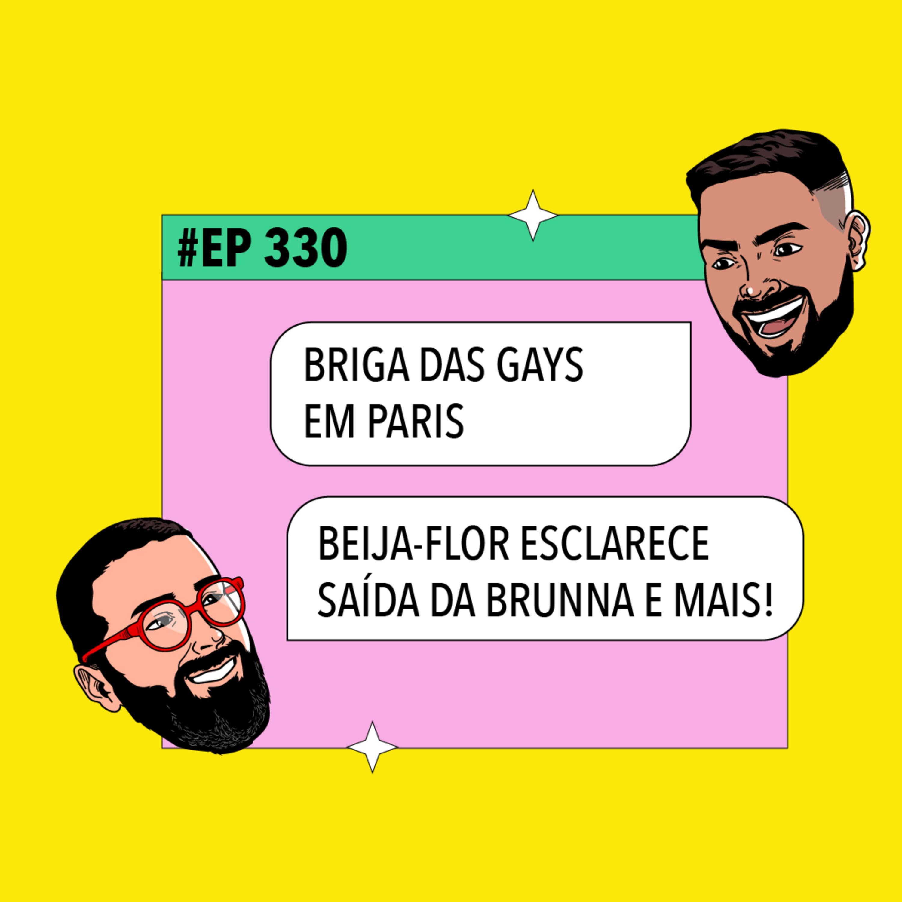 #330 Briga das gays em Paris + Beija-Flor esclarece saída da Brunna e mais!