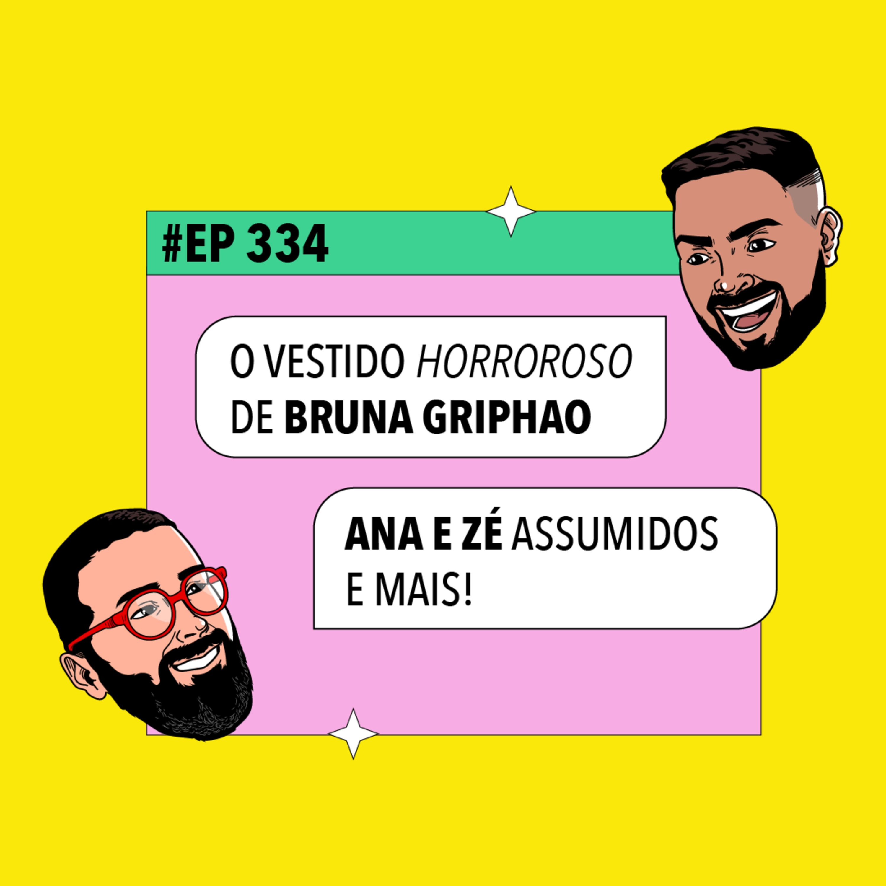 #334: O vestido HORROROSO de Bruna Griphao + Ana e Zé ASSUMIDOS e mais!