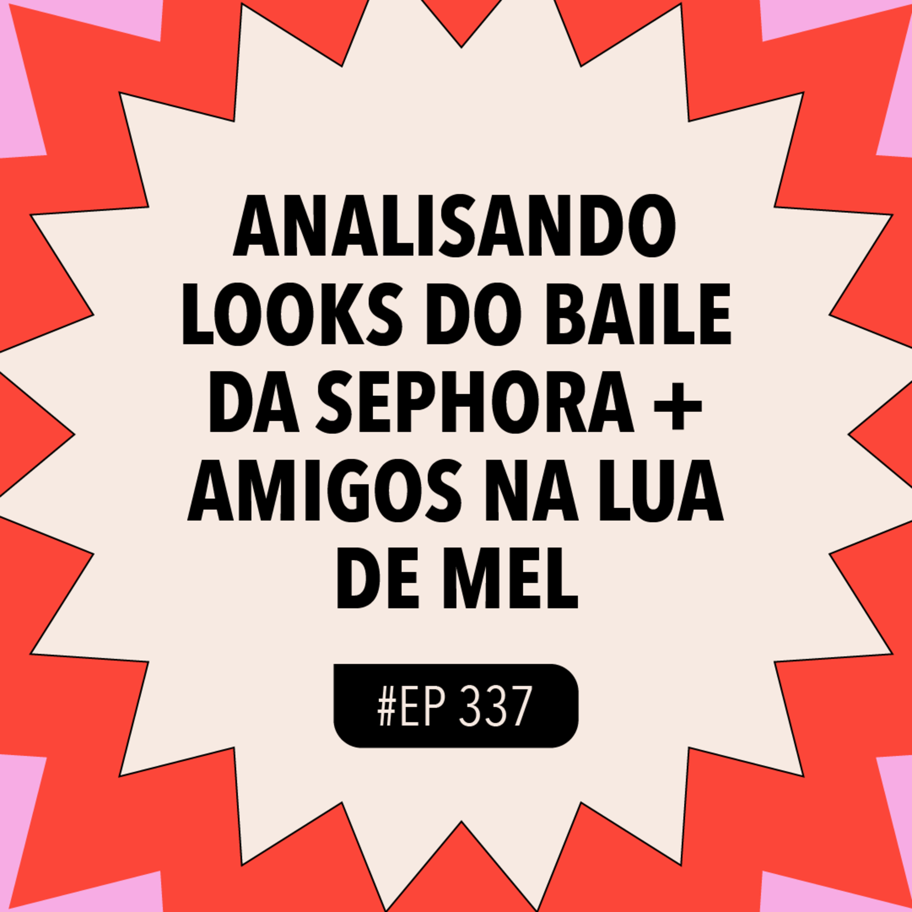 #337: Analisando looks do Baile da Sephora + amigos na lua de mel com Kaya Conky e Bhelchi episode artwork
