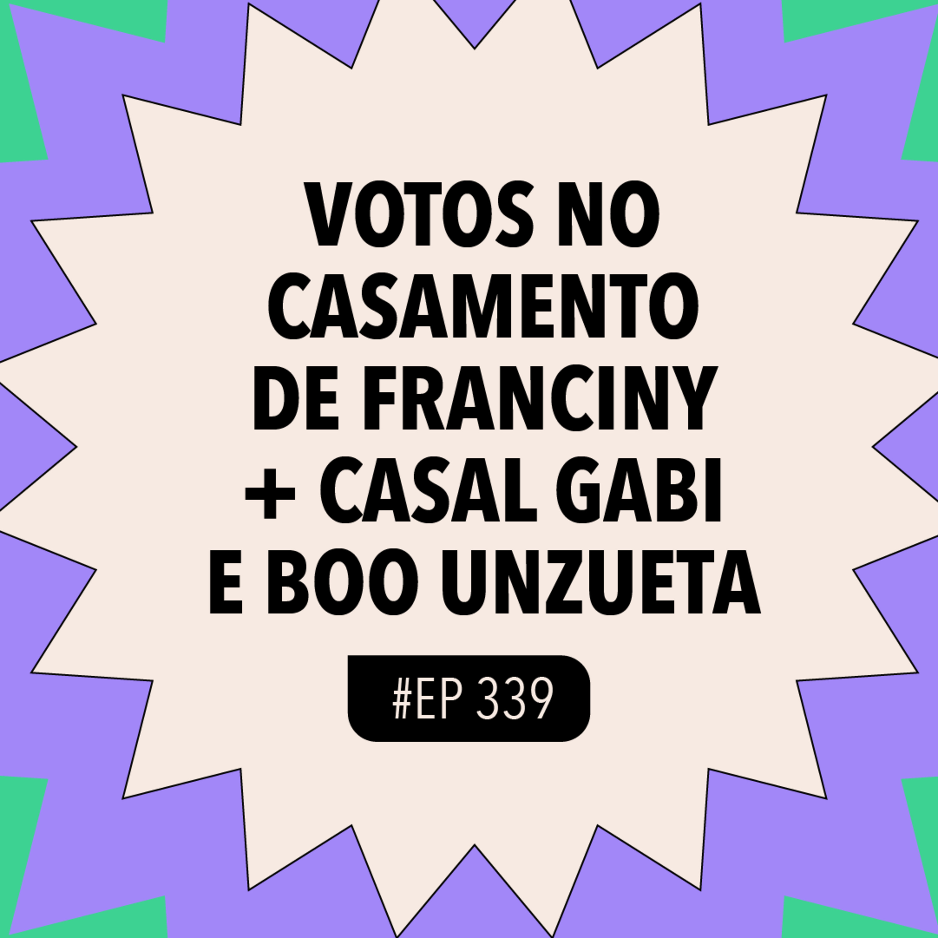 #339: Votos no casamento de Franciny + casal Gabi e Boo Unzueta com MDM DAIANE e GUI SAMPAIO