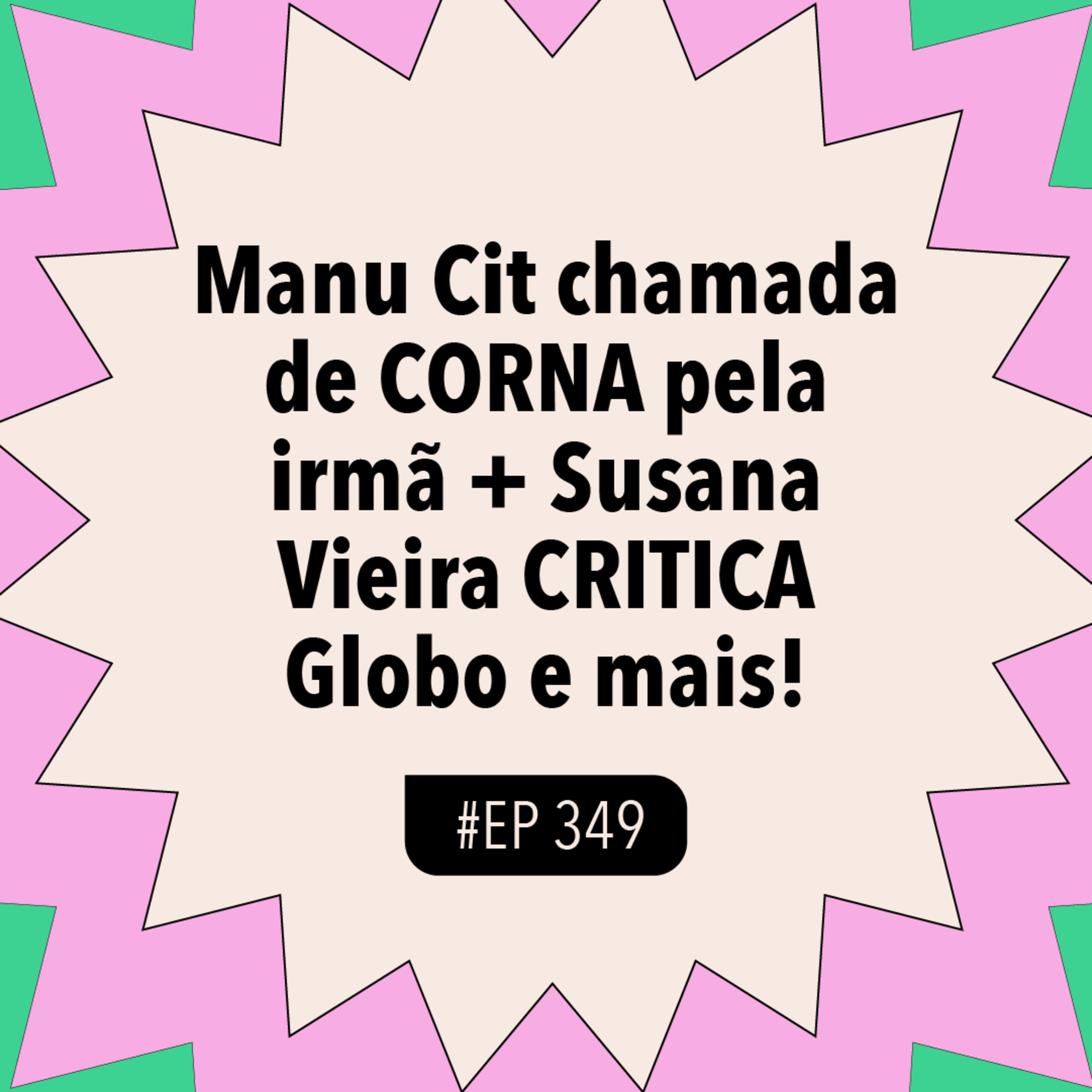 #349 Manu Cit chamada de CORNA pela irmã + Susana Vieira CRITICA Globo (com Bela Reis)