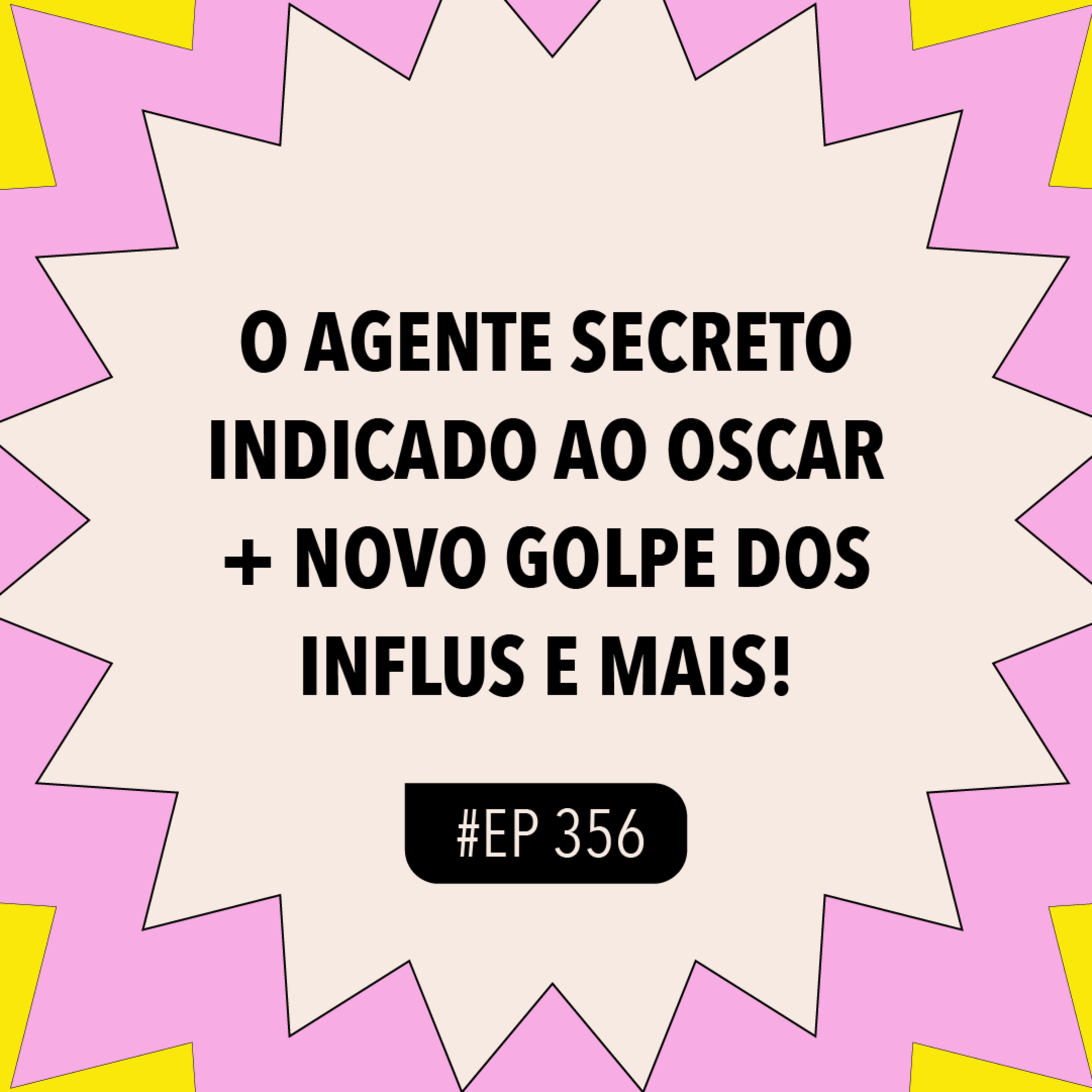 #356 O Agente Secreto indicado ao Oscar + Novo golpe dos influenciadores e mais!