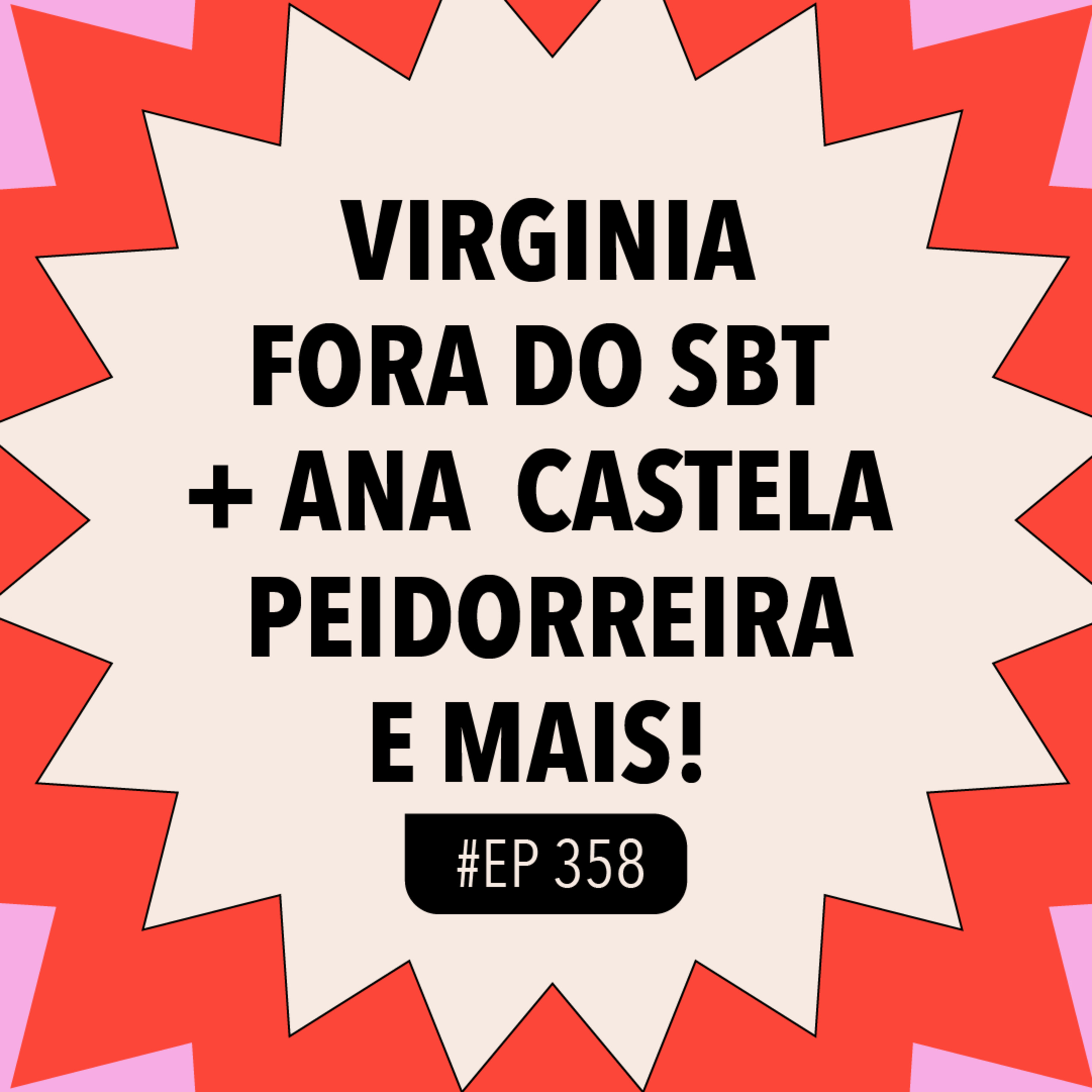 #358 Virginia fora do SBT + Ana Castela peidorreira e mais!