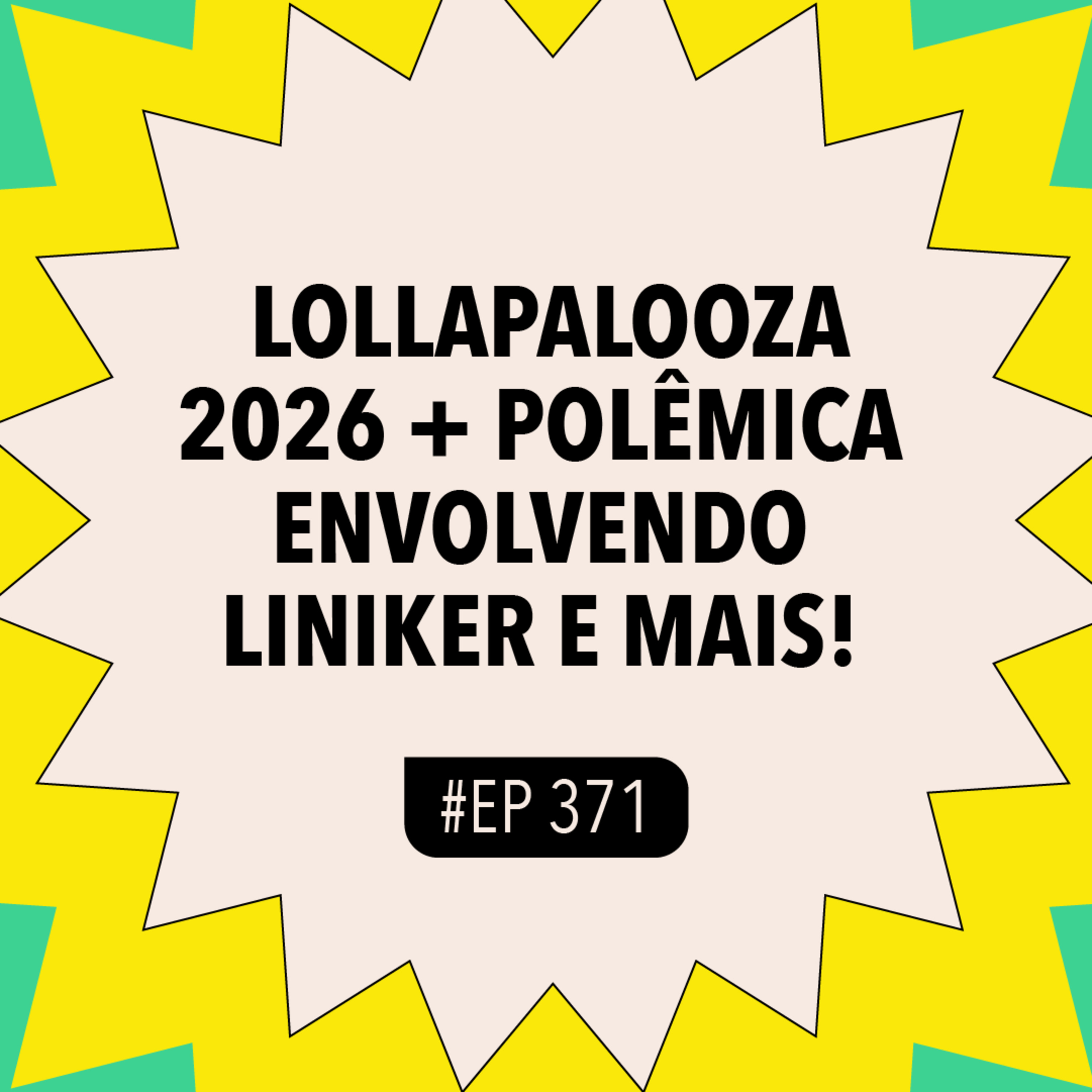 #371 Lollapalooza 2026 + Polêmica envolvendo Liniker e mais! episode artwork