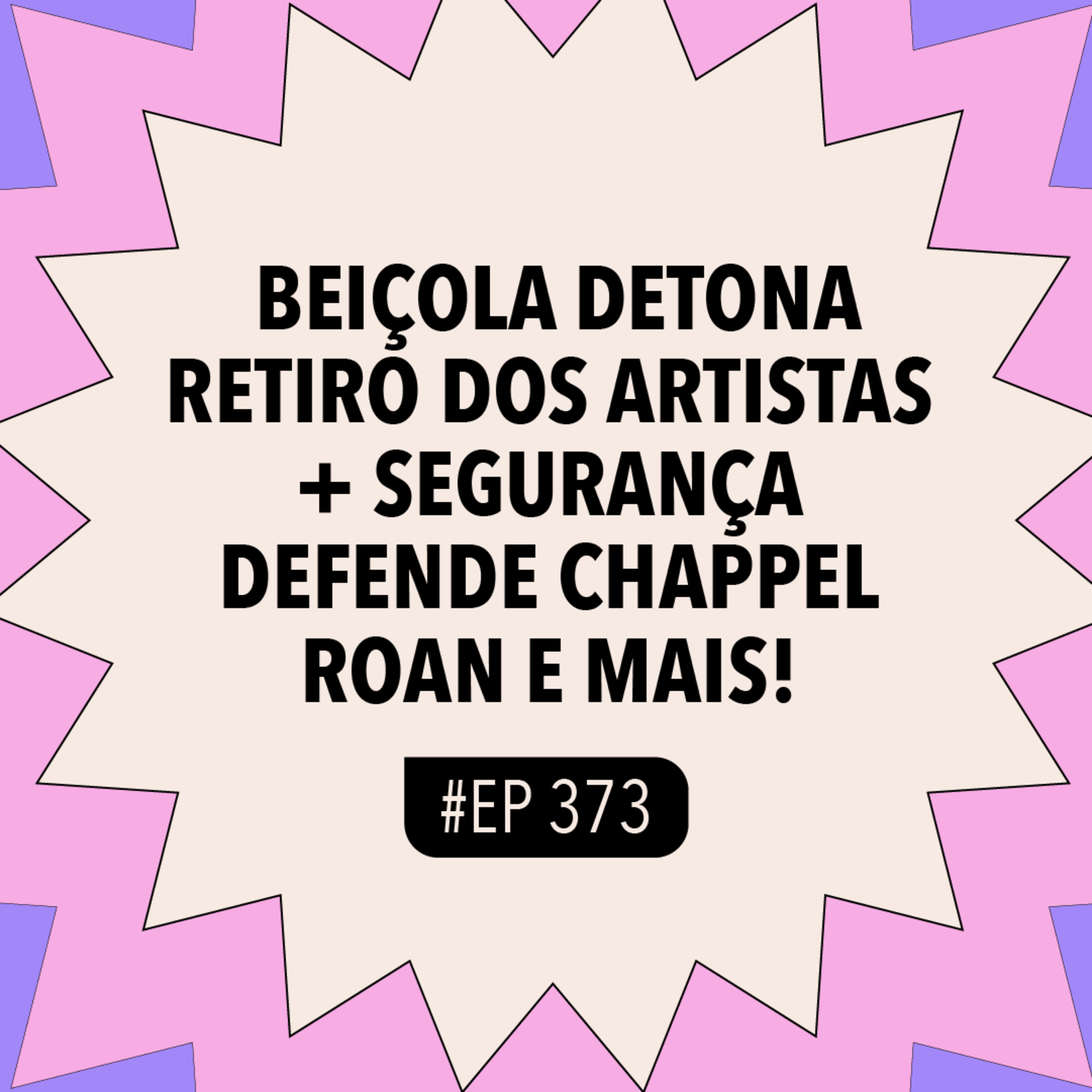 #373 Beiçola detona Retiro dos Artistas + Segurança defende Chappel Roan e mais! episode artwork