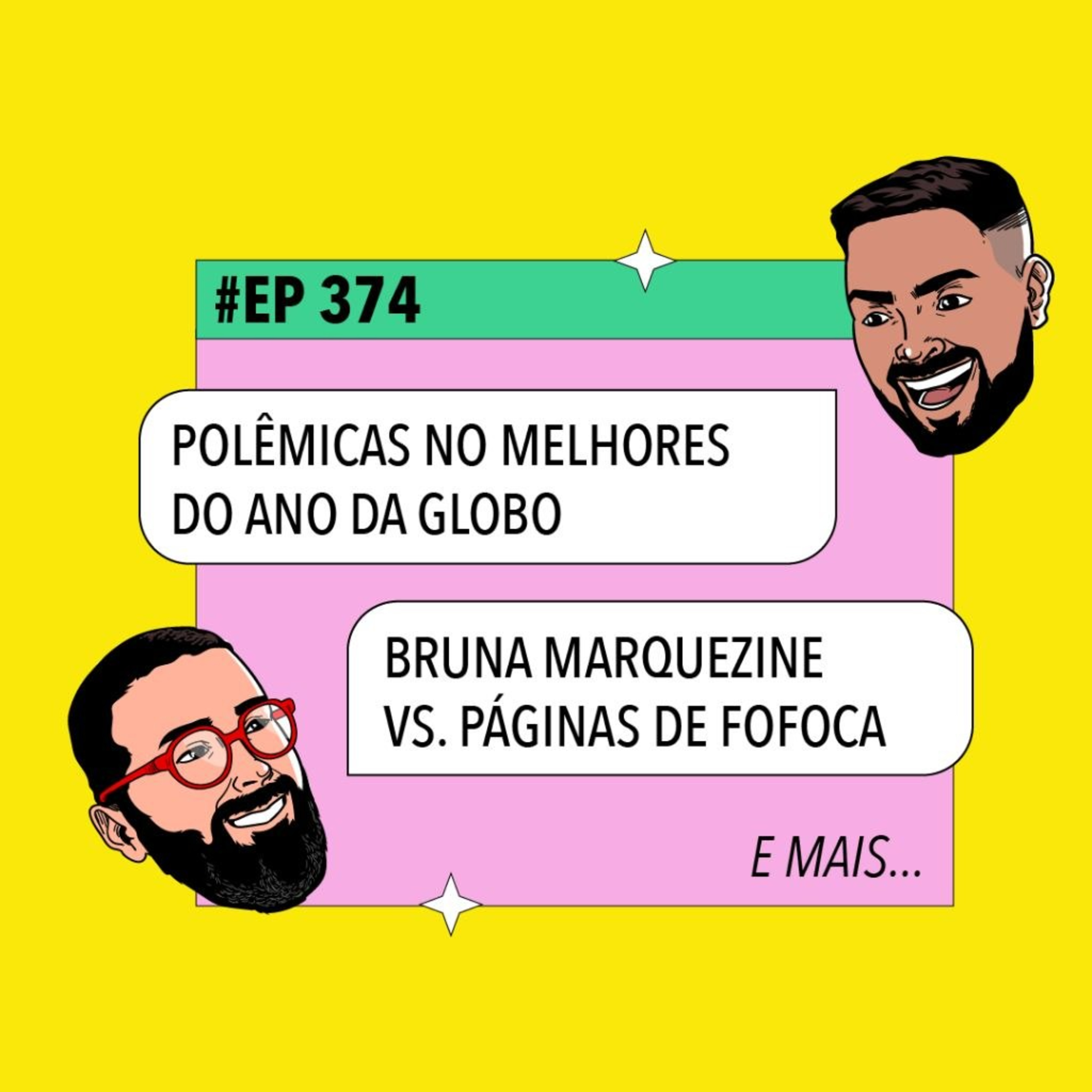 #374: Polêmicas no Melhores do Ano da Globo + Bruna Marquezine x Páginas de Fofoca e mais episode artwork