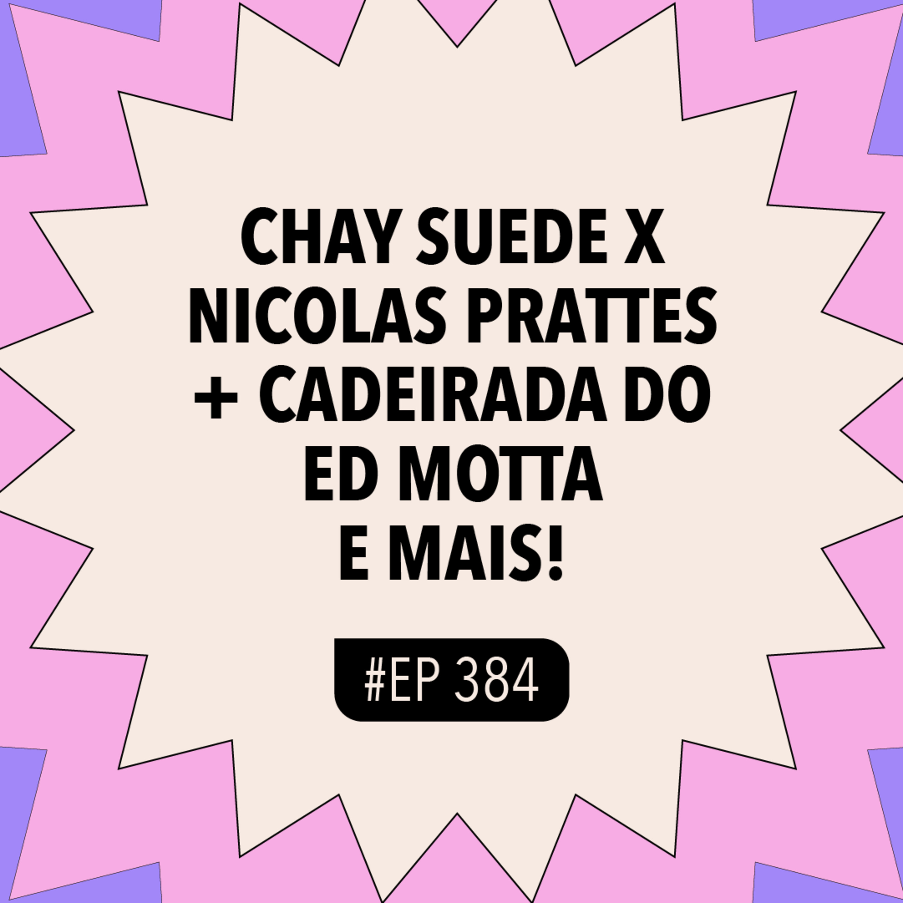 #384 Chay Suede X Nicolas Prattes + Cadeirada do Ed Motta e mai episode artwork