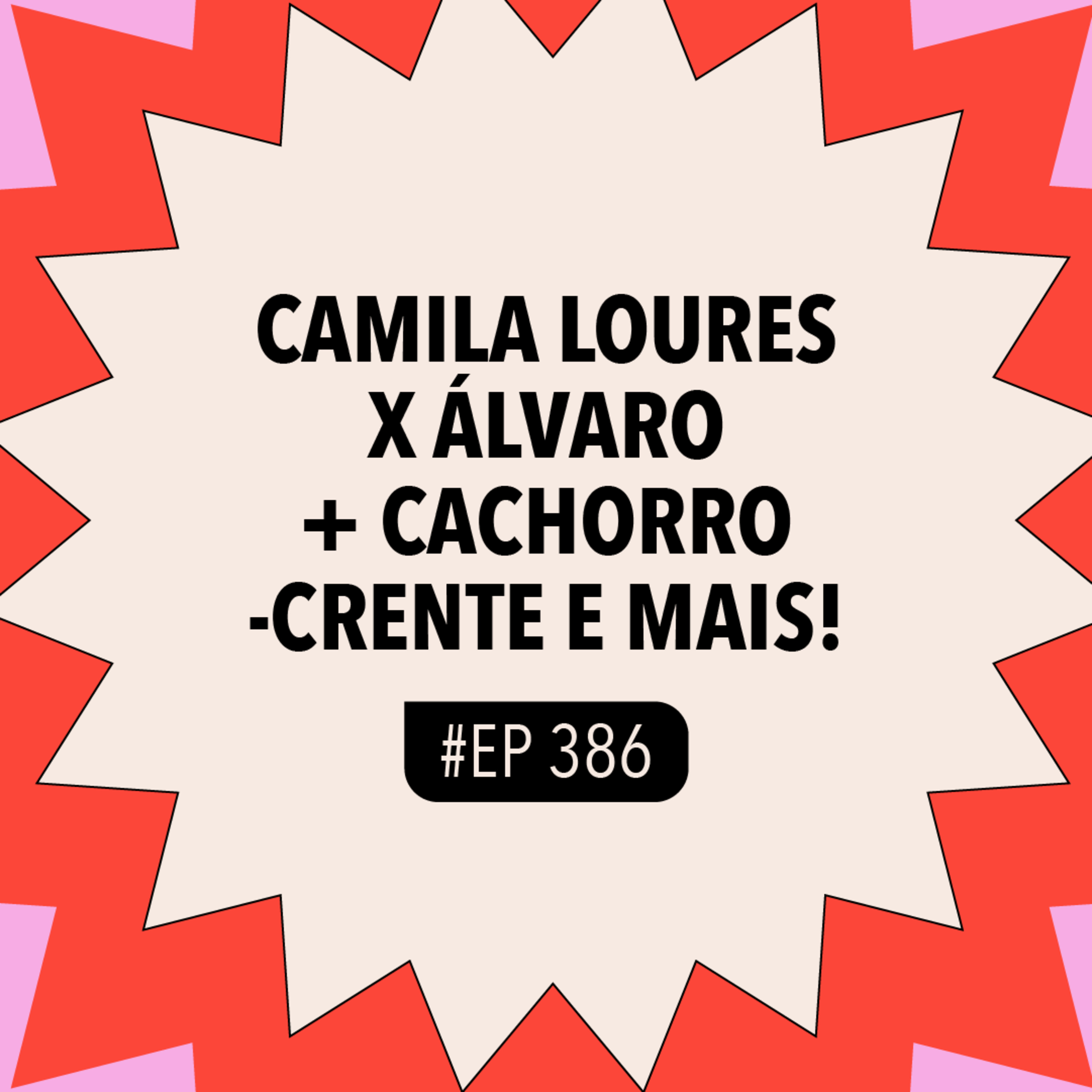 #386 Camila Loures x Álvaro + Cachorro-crente e mais! episode artwork