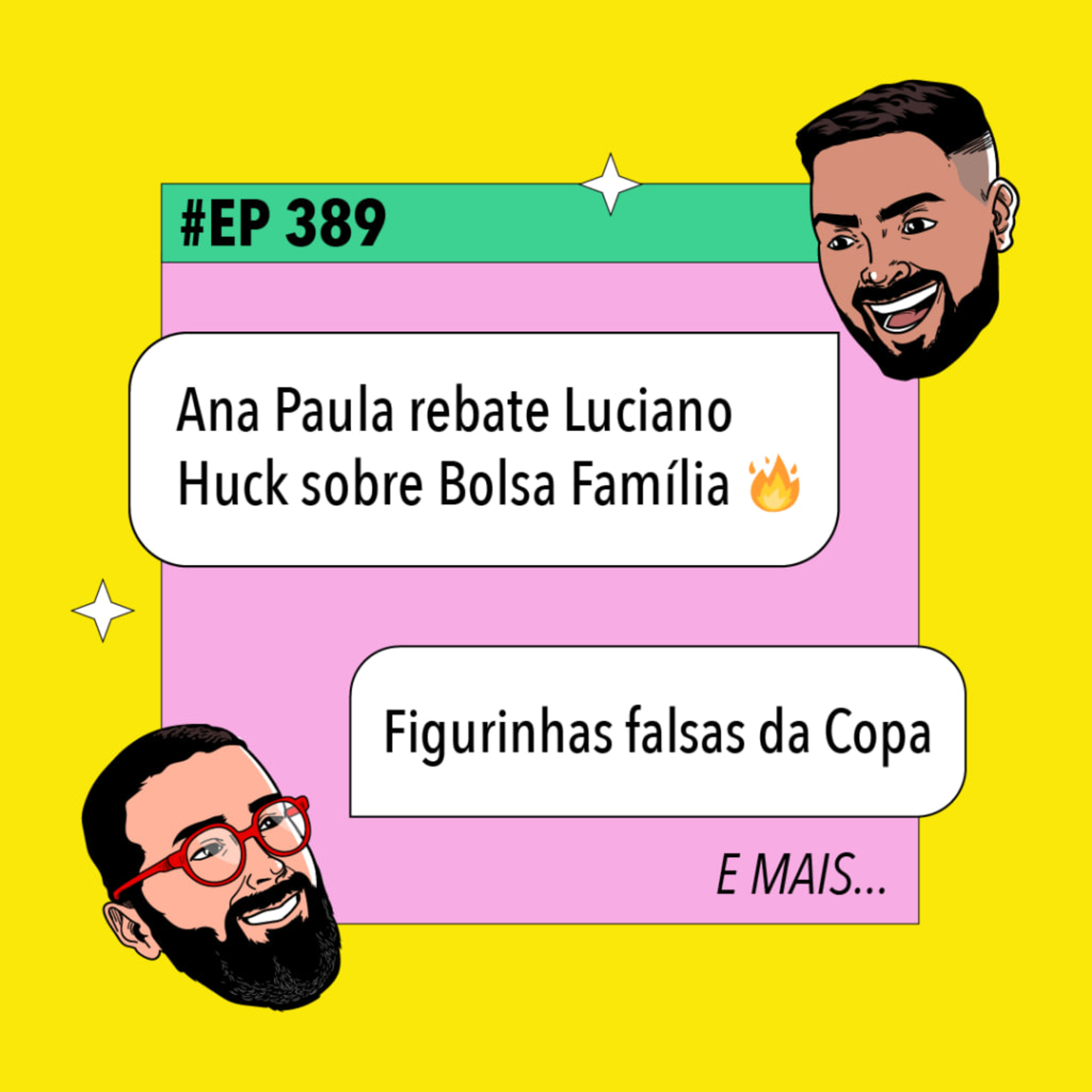 #389 Ana Paula rebate Luciano Huck sobre Bolsa Família + Figurinhas falsas da Copa e mais episode artwork