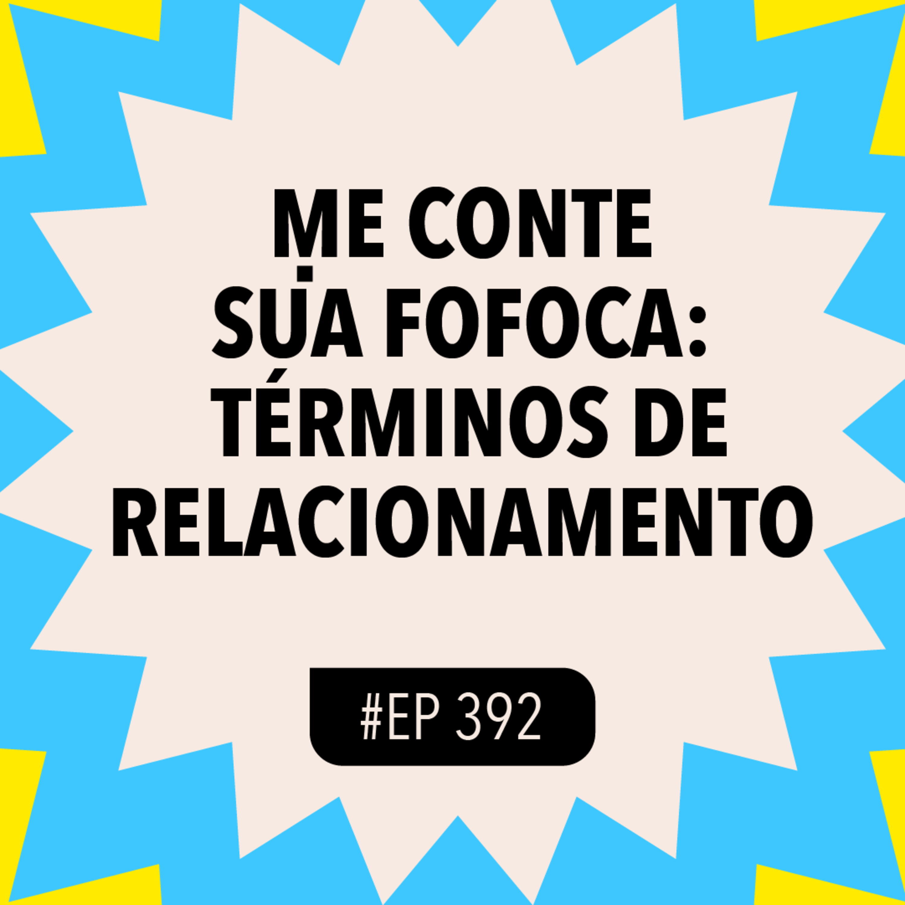 #392 ME CONTE SUA FOFOCA: términos de relacionamento episode artwork
