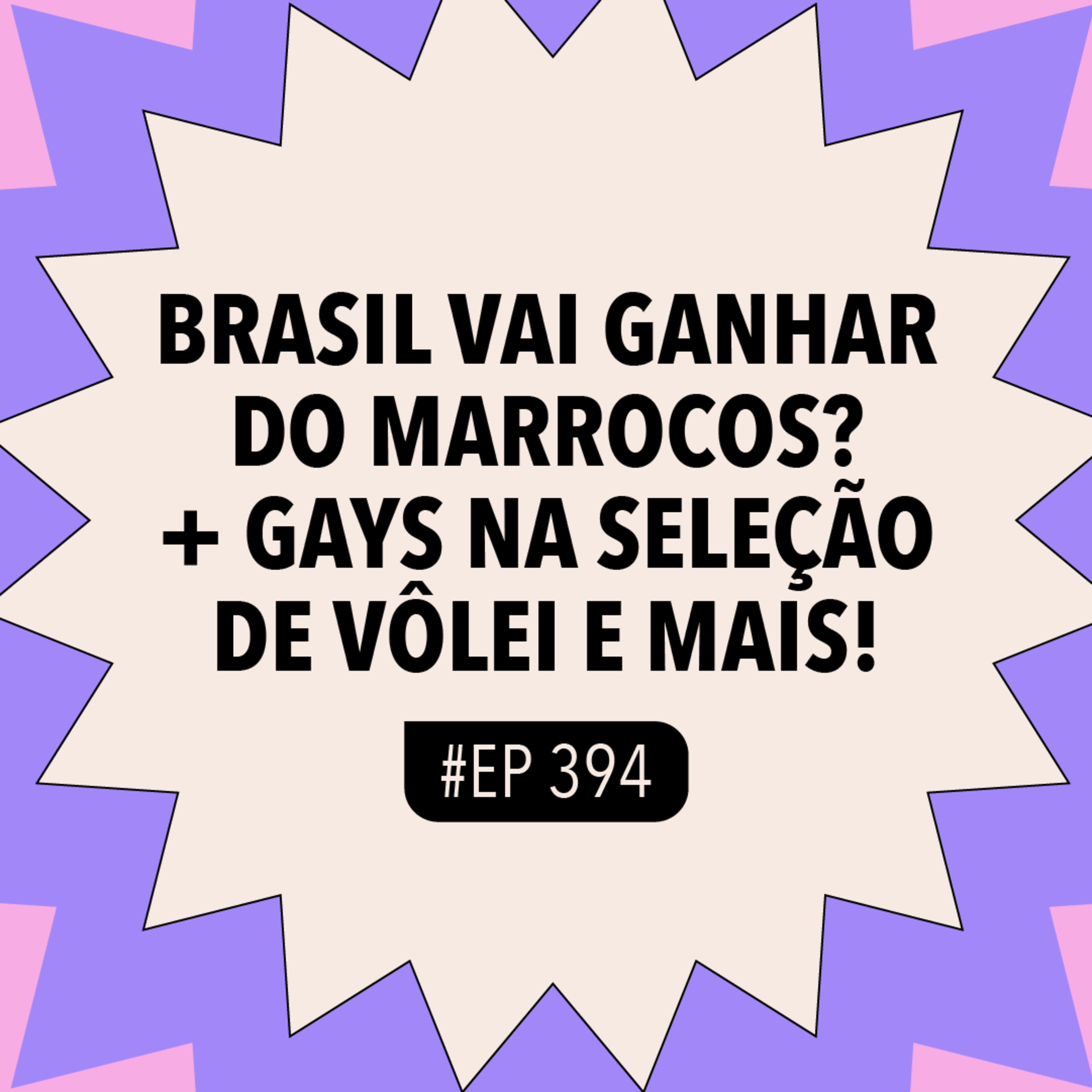 #394 Brasil vai ganhar do Marrocos? + Gays na seleção de vôlei e mais! episode artwork
