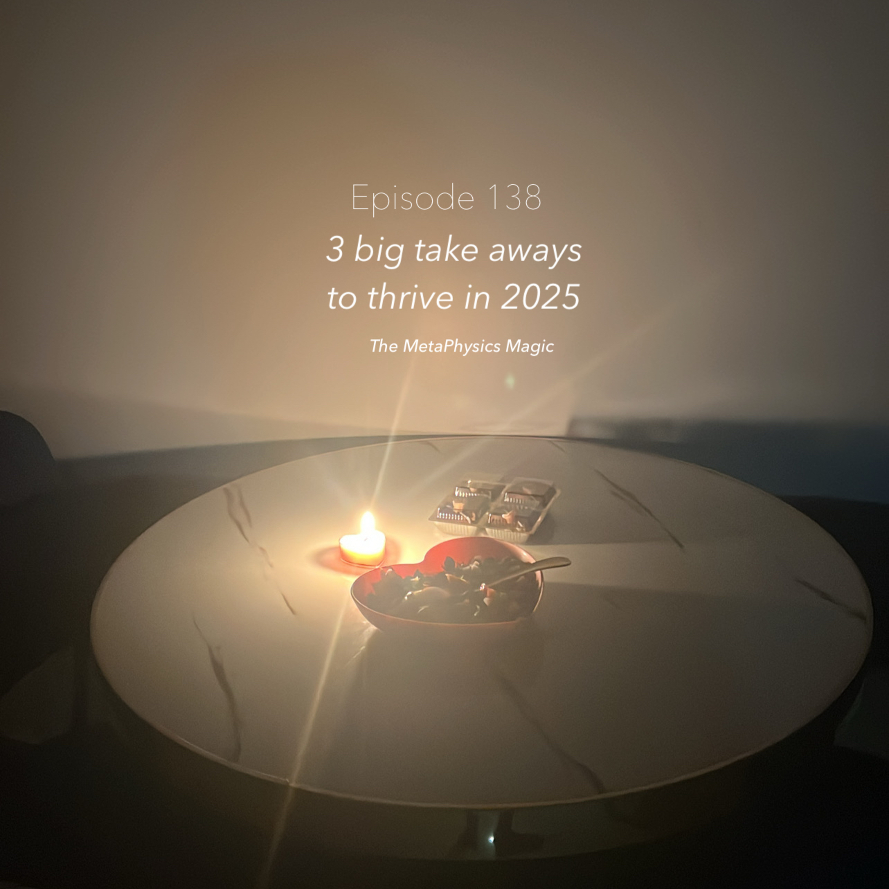 138 | THREE BIG take aways to thrive in your 2025