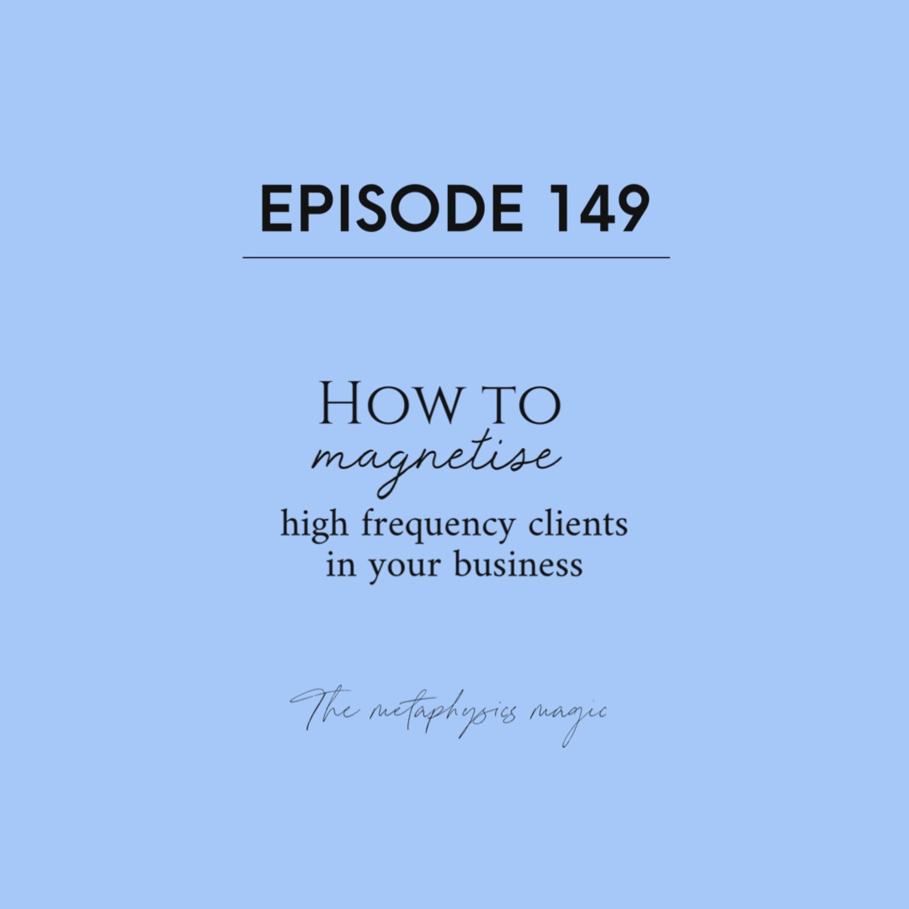 149 | How to magnetise high frequency clients