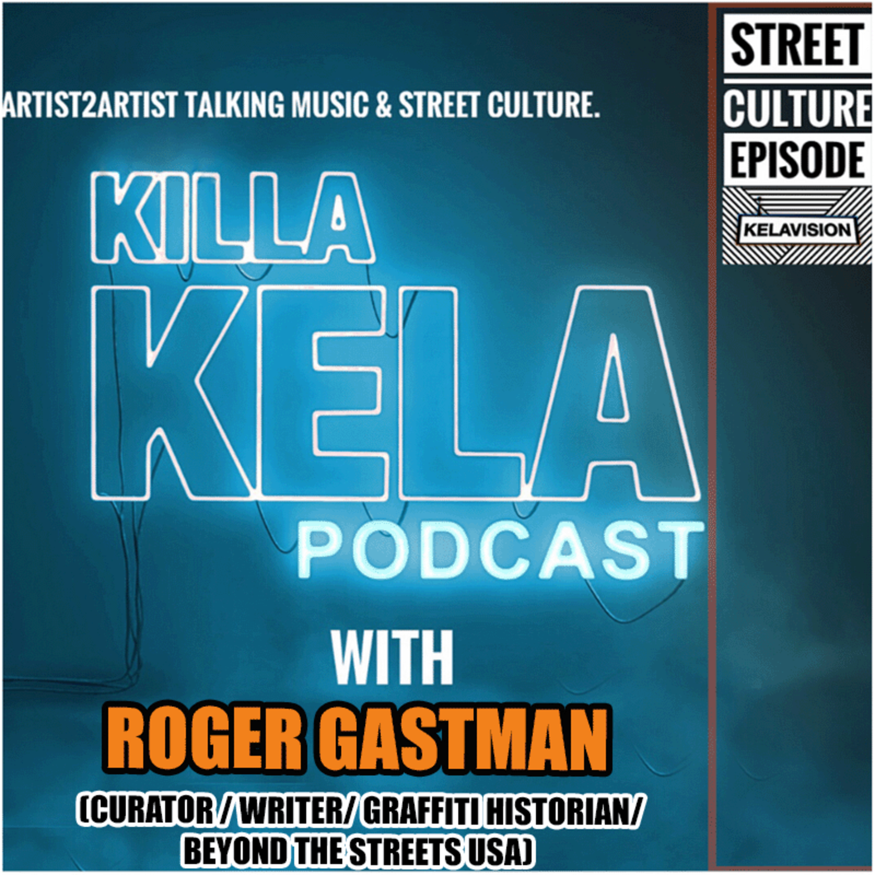KKPC # 481 – ROGER GASTMAN (CURATOR / WRITER/ GRAFFITI HISTORIAN/ BEYOND THE STREETS USA)