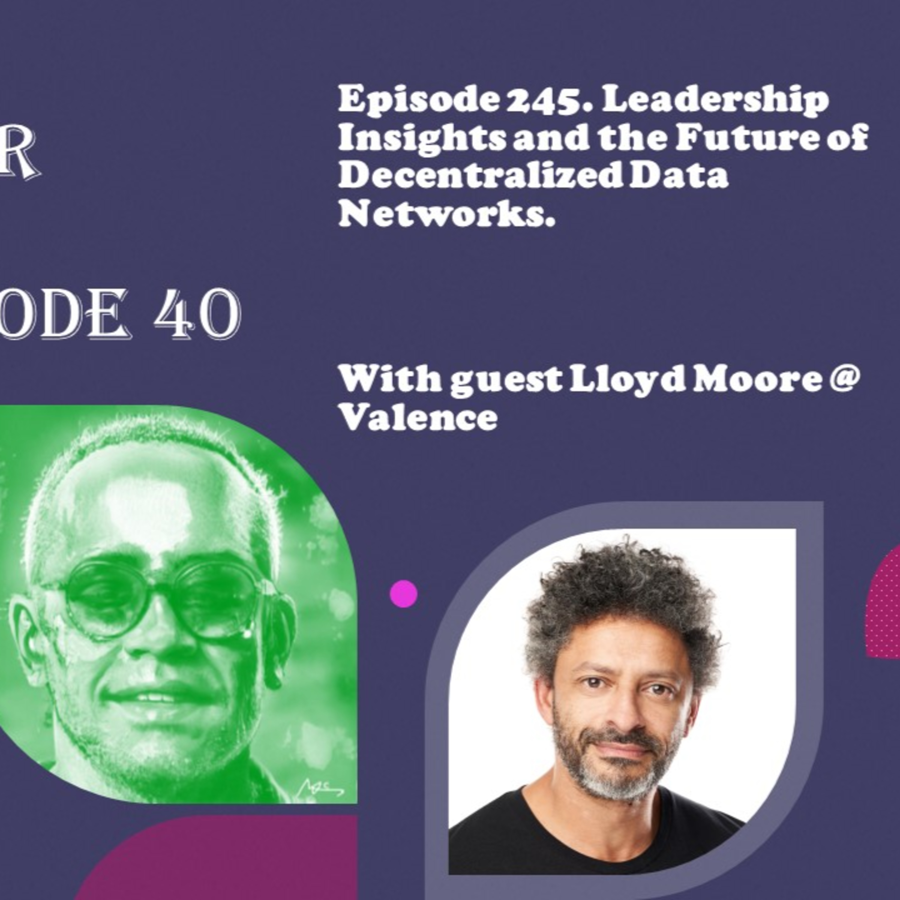 Leadership Insights and the Future of Decentralized Data Networks with Lloyd Moore @ Valence