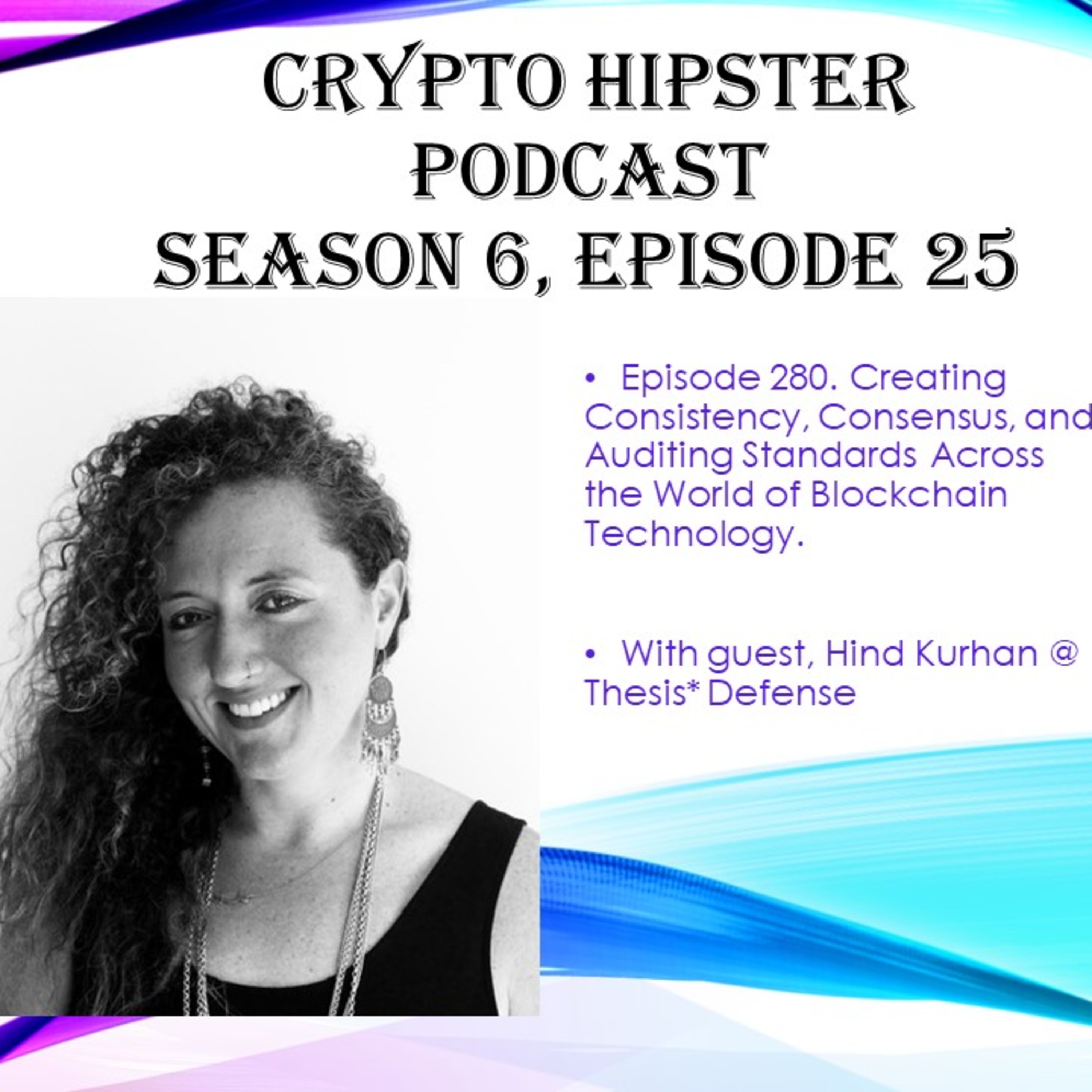 Creating Consistency, Consensus, and Auditing Standards Across the World of Blockchain Technology, with Hind Kurhan @ Thesis* Defense