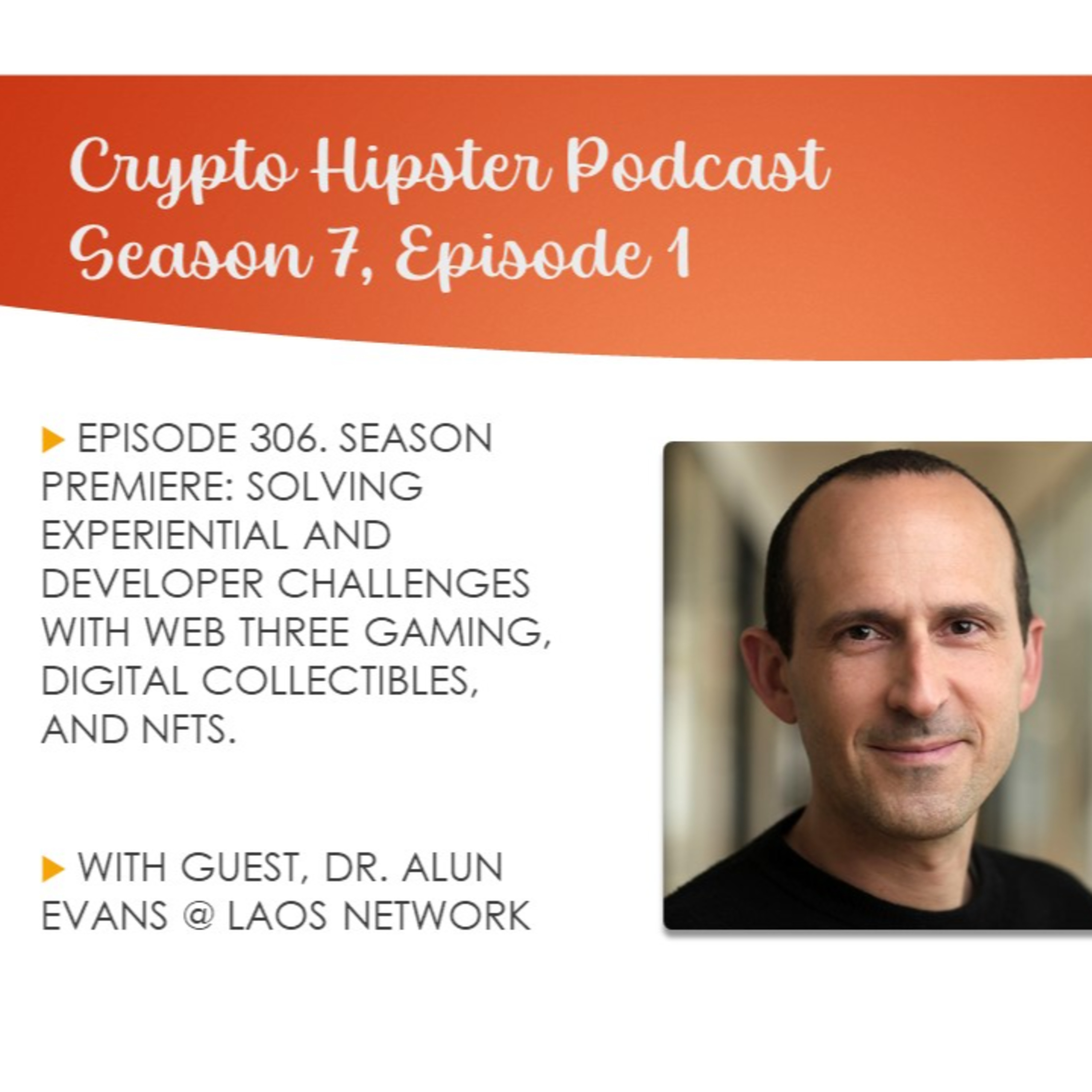 SEASON 7 Premiere: Solving Experiential and Developer Challenges with Web Three Gaming, Digital Collectibles, and NFTs, with Dr. Alun Evans @ LAOS Network