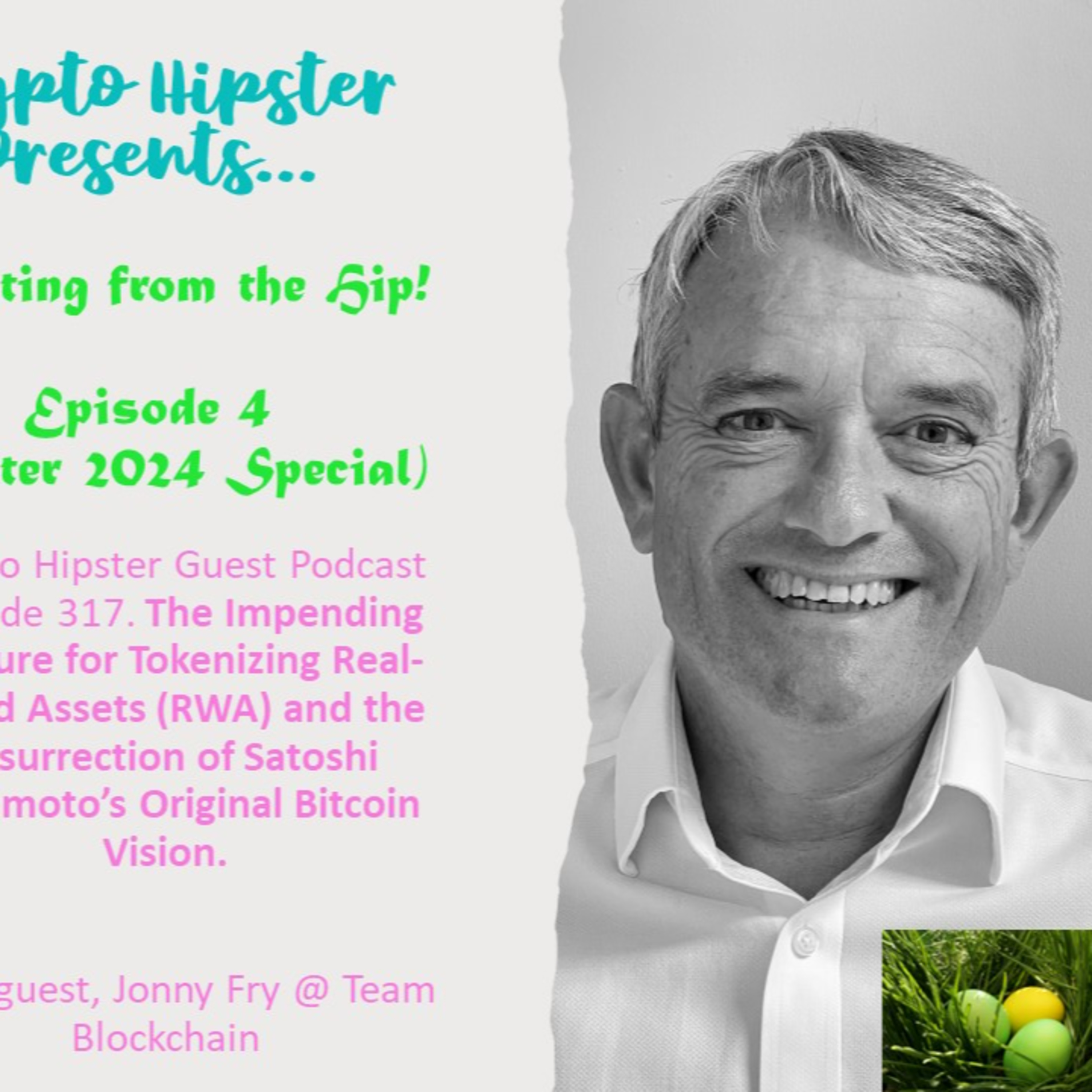 Crypto Hipster Presents: Shooting from the Hip!, Episode 4: The Impending Rapture for Tokenizing Real-World Assets and the Resurrection of Satoshi Nakamoto’s Original Bitcoin Vision, with Jonny Fry