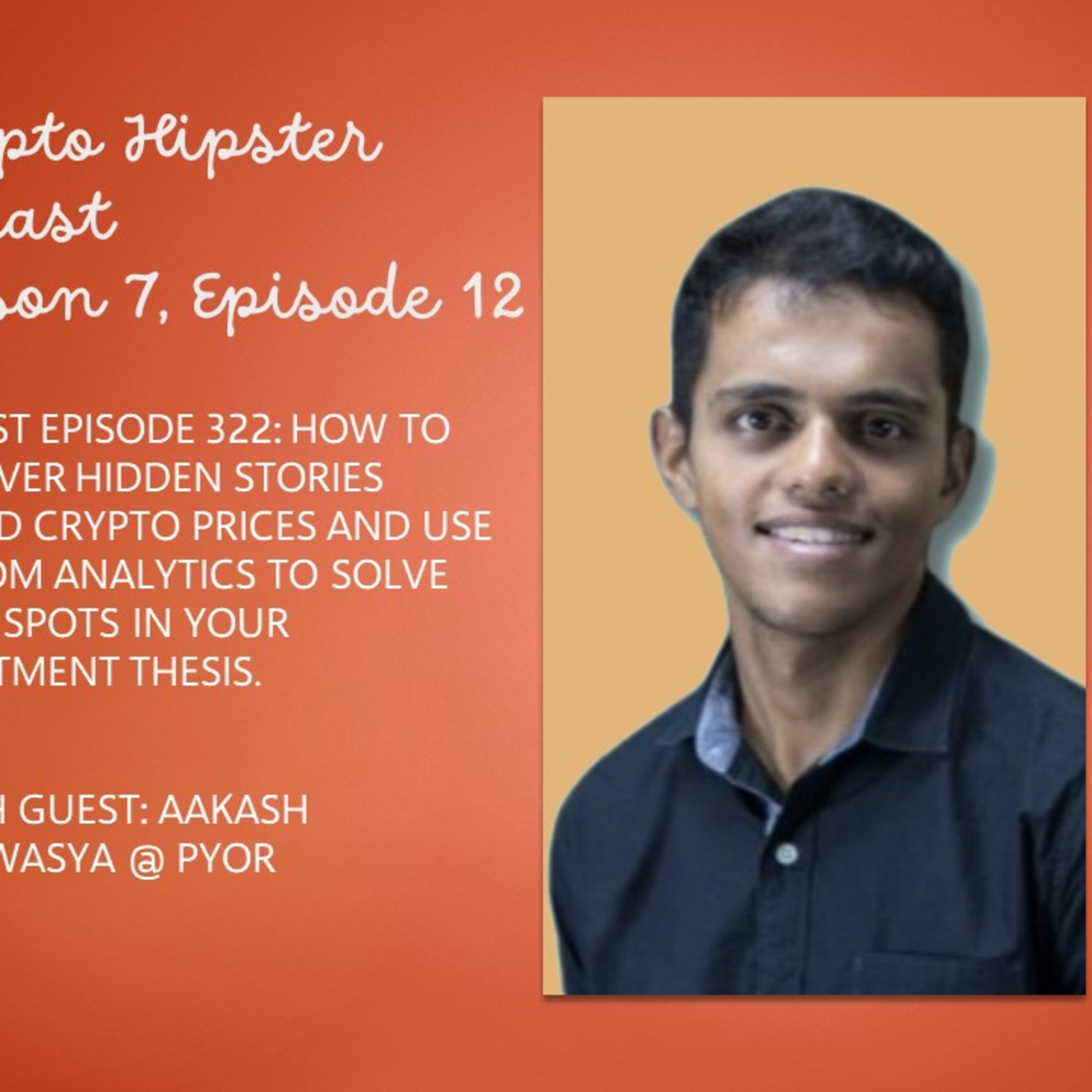 How to Uncover Hidden Stories Behind Crypto Prices and Use Custom Analytics to Solve Blind Spots in Your Investment Thesis, with Aakash Athawasya @ PYOR