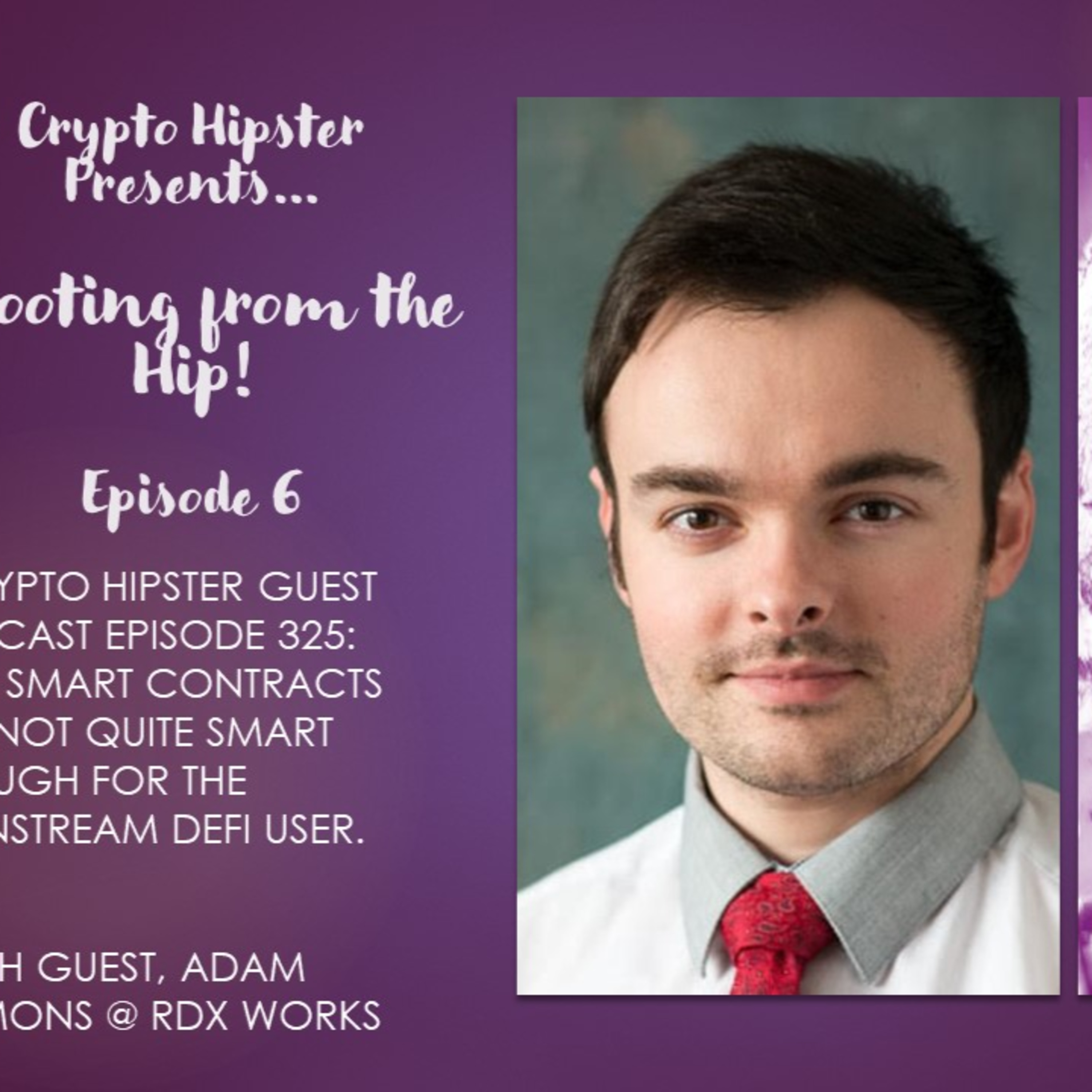 Crypto Hipster Presents: Shooting from the Hip!, Episode 6: Why Smart Contracts are Not Quite Smart Enough for the Mainstream DeFi User., with Adam Simmons @ RDX Works