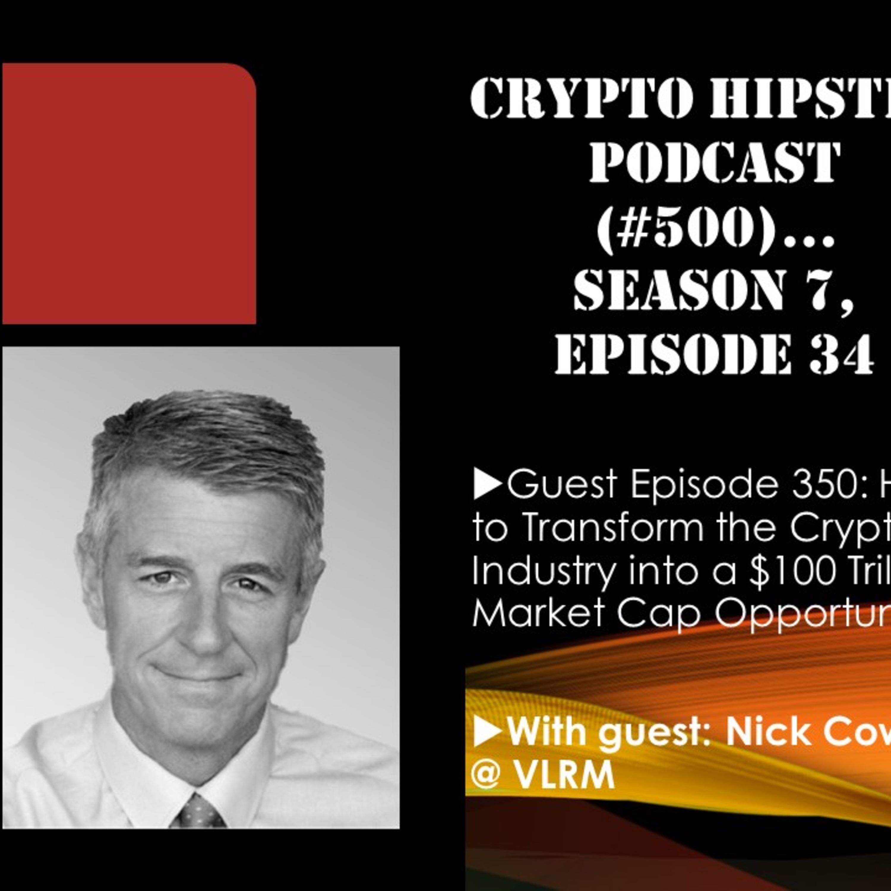 How to Transform the Crypto Industry into a $100 Trillion Market Cap Opportunity, with Nick Cowan @ VLRM
