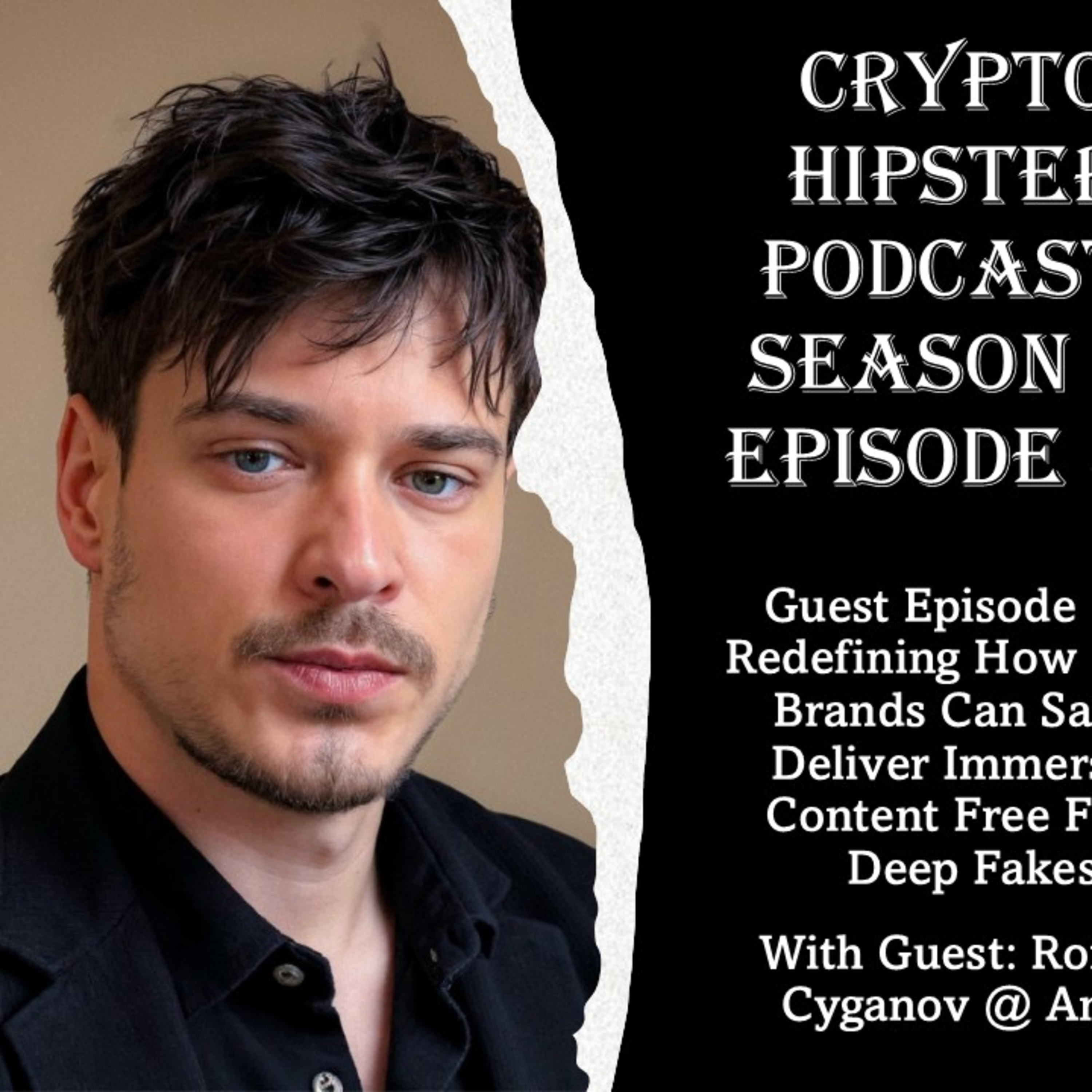 Redefining How Major Brands Can Safely Deliver Immersive Content Free From Deep Fakes, with Roman Cyganov @ Antix (Audio)