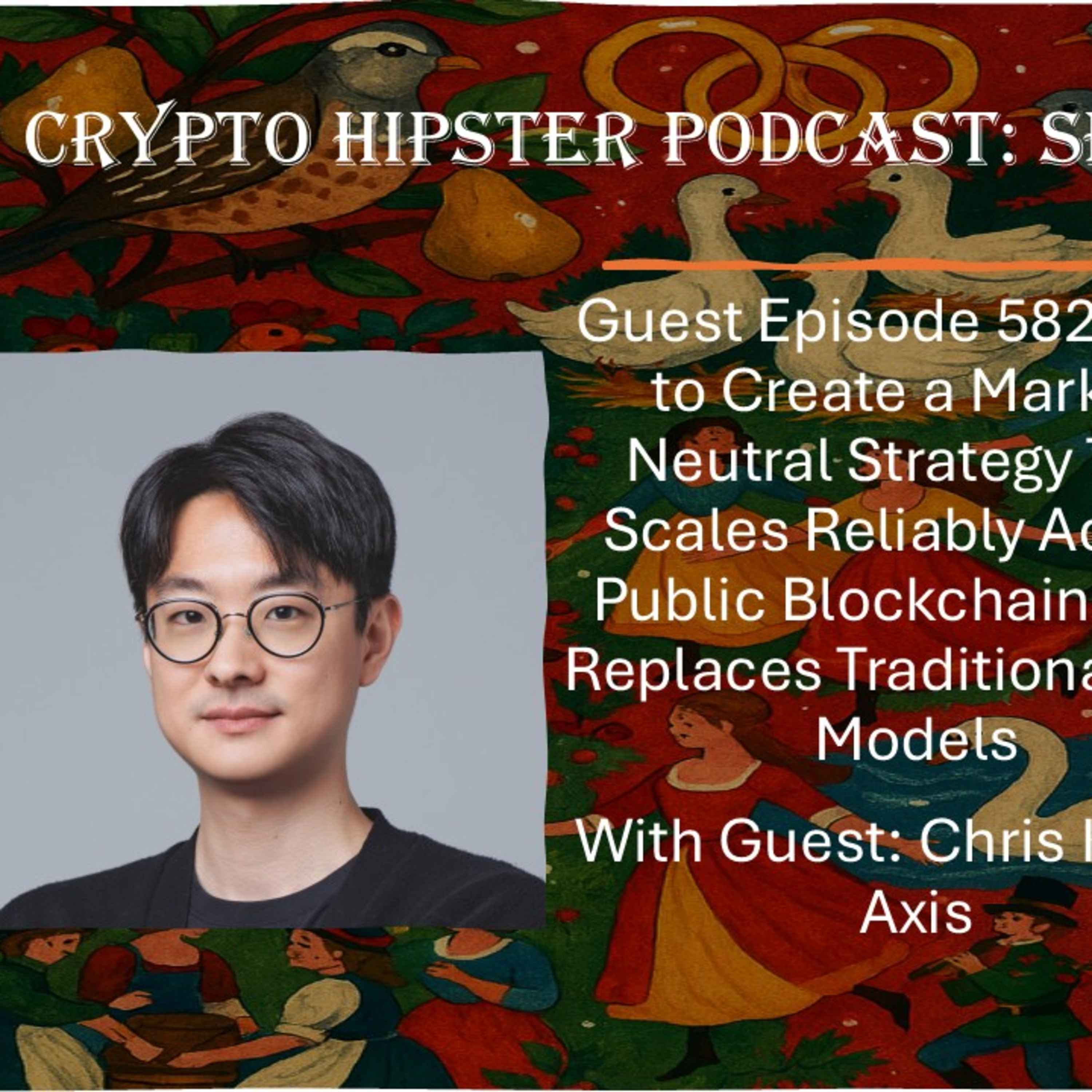 How to Create a Market-Neutral Strategy That Scales Reliably Across Public Blockchains and Replaces Traditional DeFi Models, with Chris Kim @ Axis (Audio)