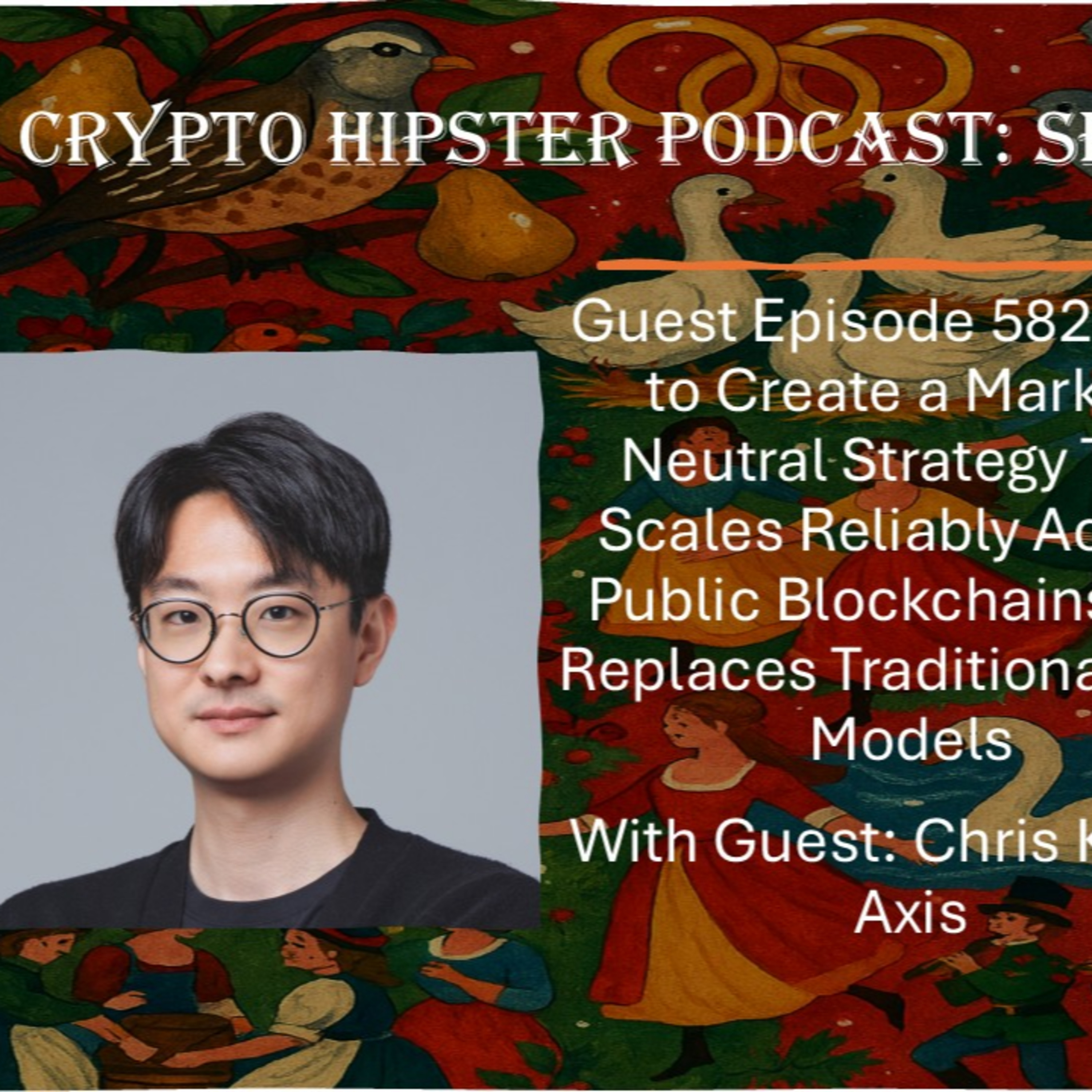 How to Create a Market-Neutral Strategy That Scales Reliably Across Public Blockchains and Replaces Traditional DeFi Models, with Chris Kim @ Axis (Video)