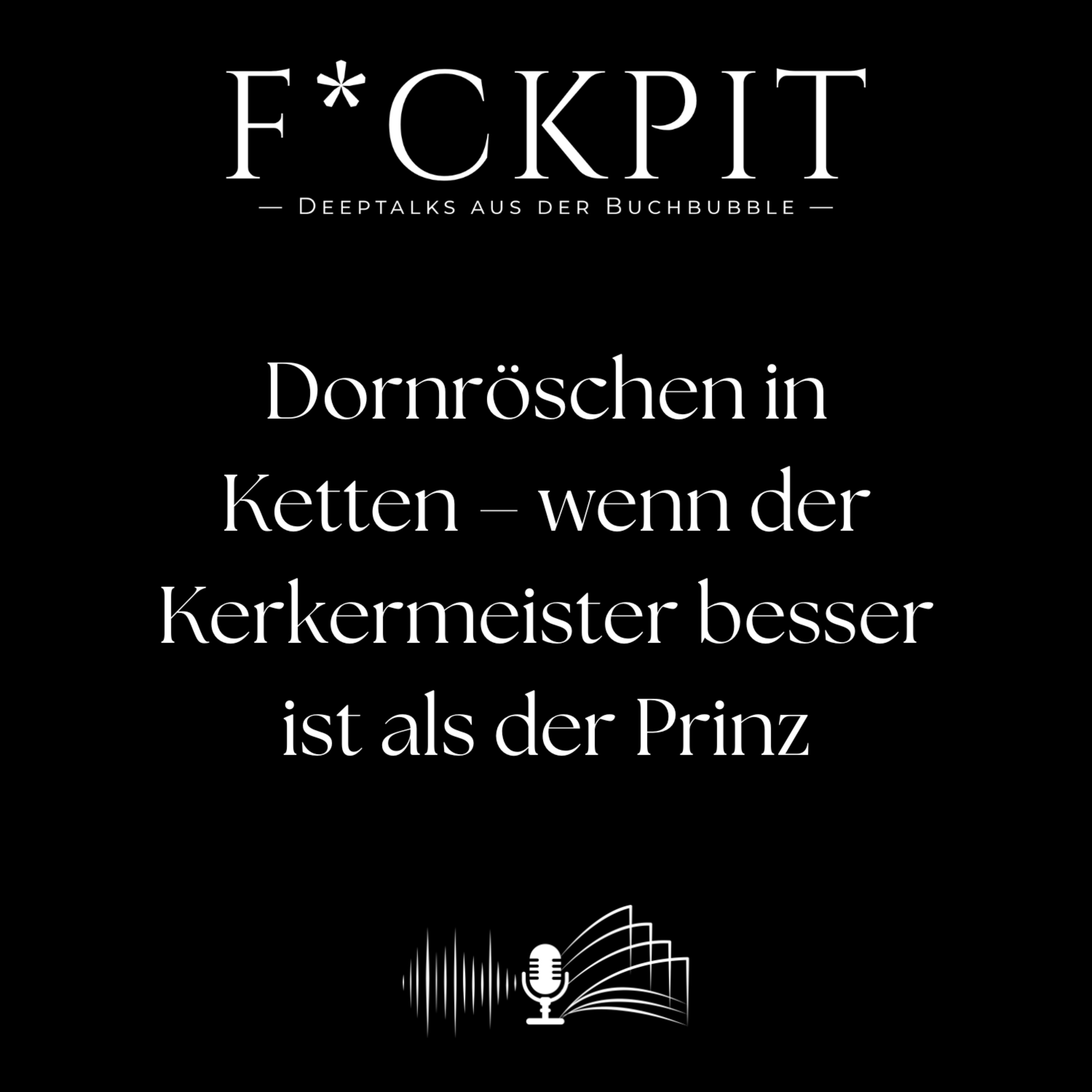 Dornröschen in Ketten – wenn der Kerkermeister besser ist als der Prinz