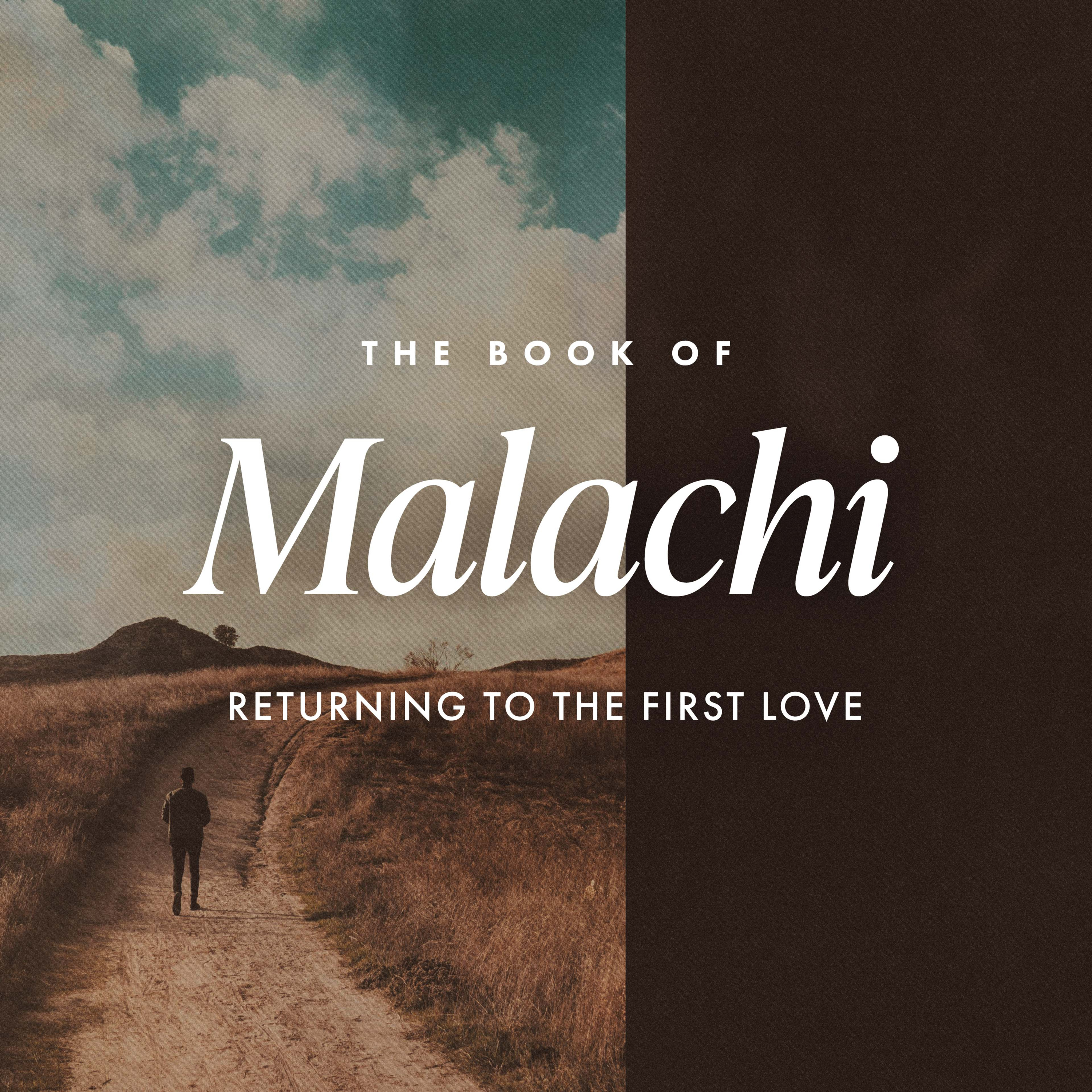 MALACHI - RETURNING TO THE FIRST LOVE - PASTOR JONNY - DEC 4TH MALACHI - RETURNING TO THE FIRST LOVE - PASTOR JONNY - DEC 4TH