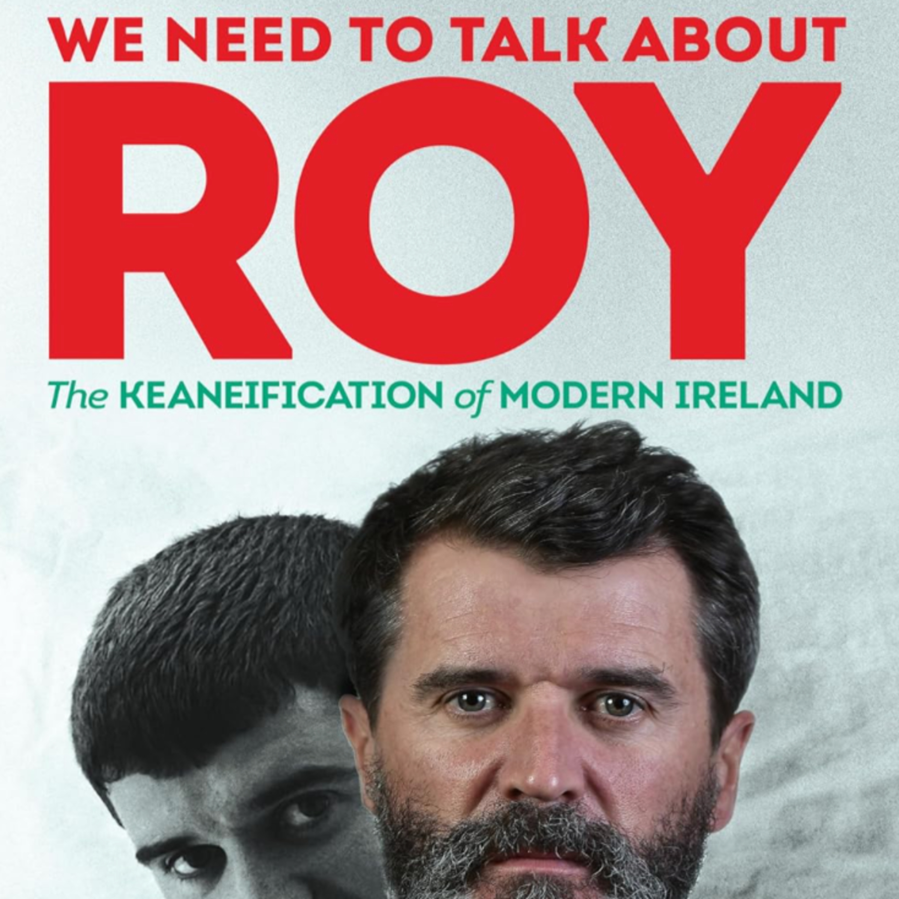 "We Need To Talk About Roy Keane" The Keanifacation of Modern Ireland  episode artwork