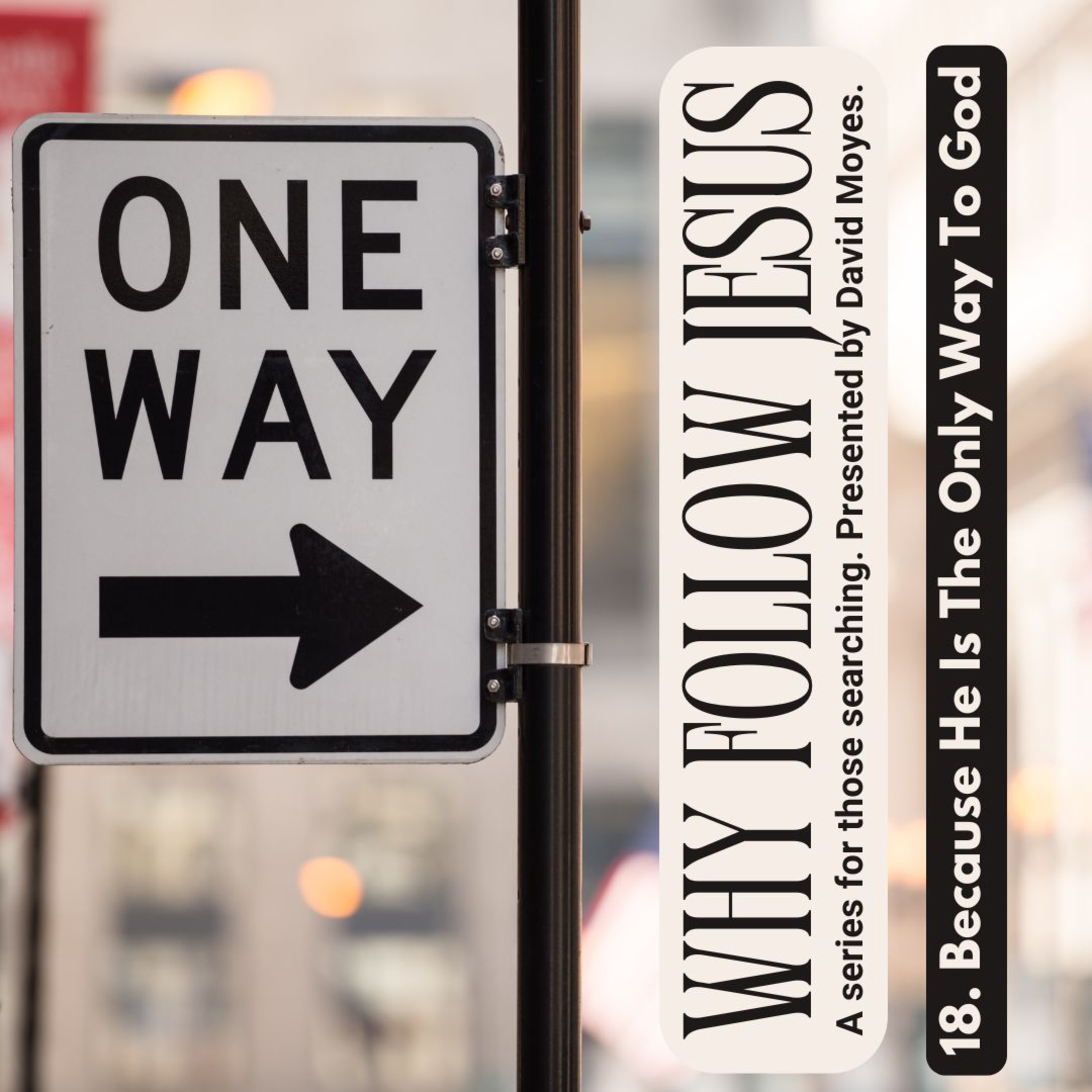 Why Follow Jesus - 18. Because He Is The Only Way To God episode artwork